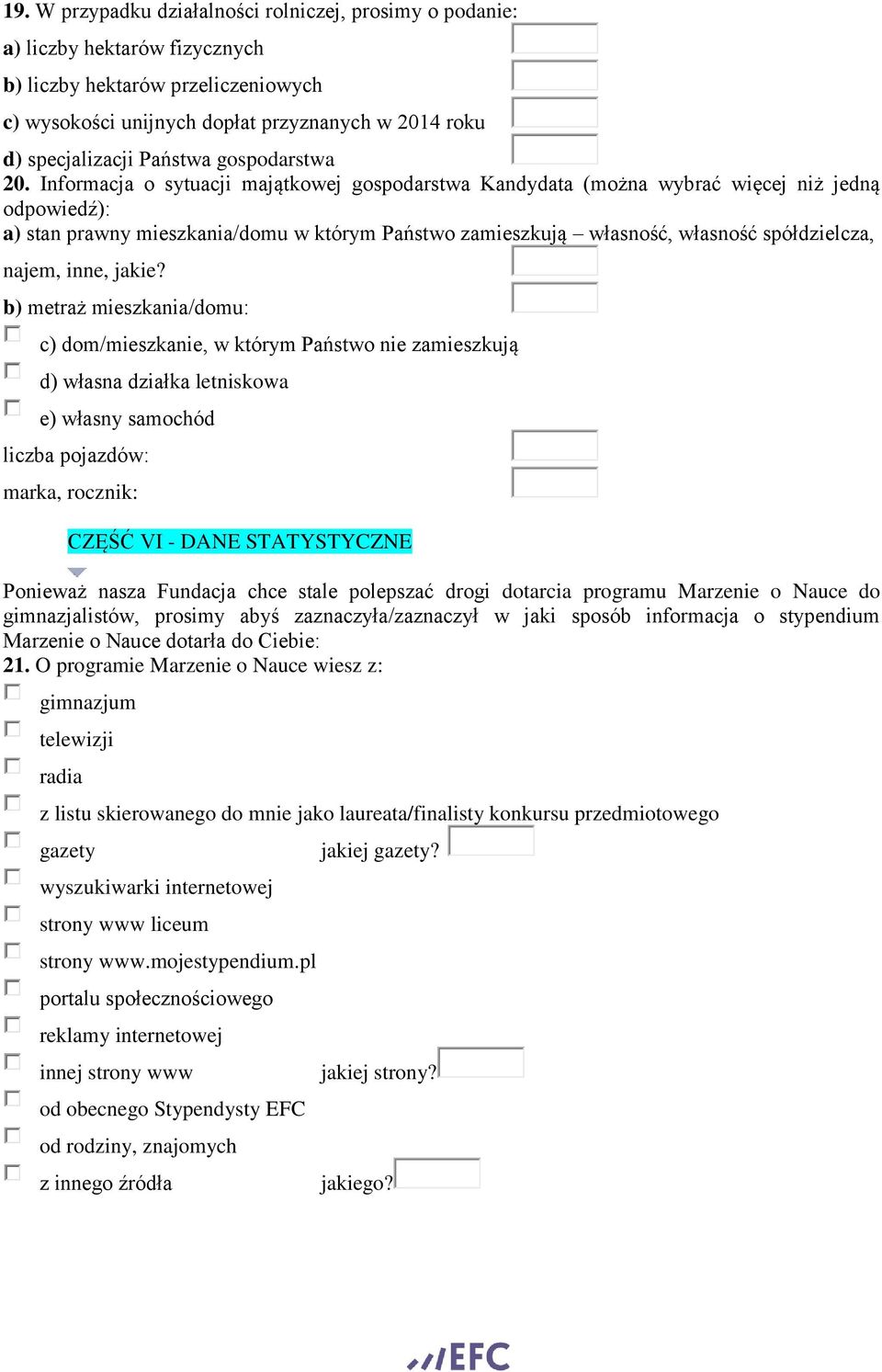 Informacja o sytuacji majątkowej gospodarstwa Kandydata (można wybrać więcej niż jedną odpowiedź): a) stan prawny mieszkania/domu w którym Państwo zamieszkują własność, własność spółdzielcza, najem,