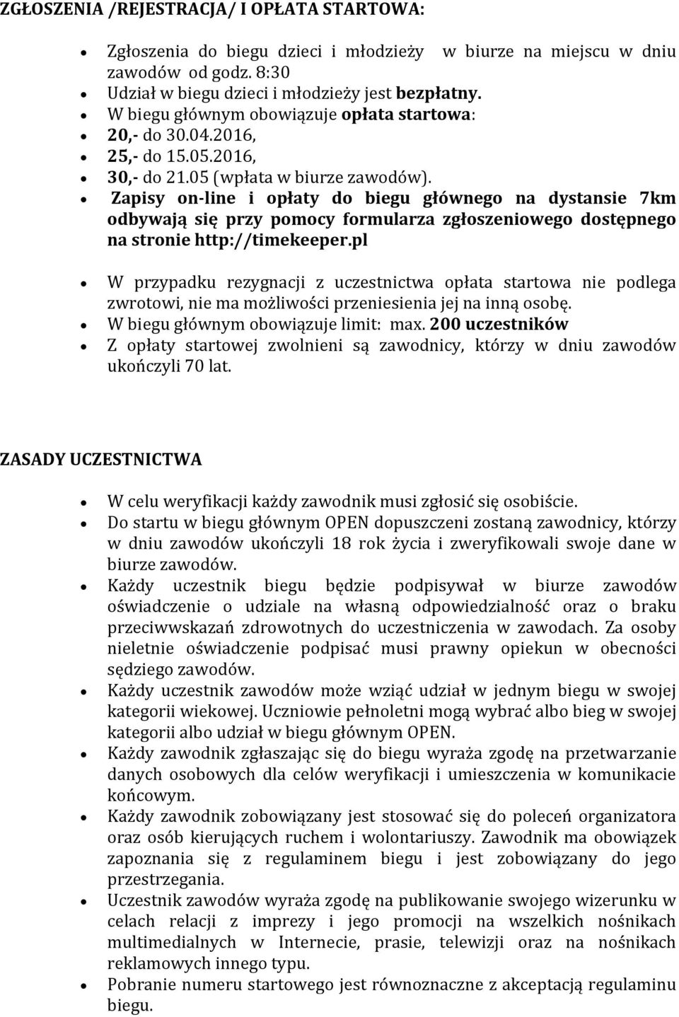 Zapisy on-line i opłaty do biegu głównego na dystansie 7km odbywają się przy pomocy formularza zgłoszeniowego dostępnego na stronie http://timekeeper.