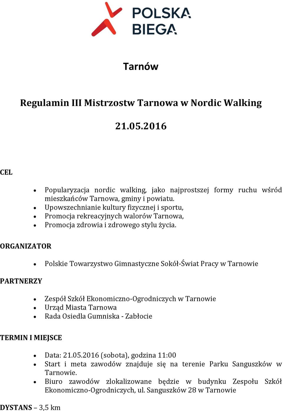 ORGANIZATOR Polskie Towarzystwo Gimnastyczne Sokół-Świat Pracy w Tarnowie PARTNERZY Zespół Szkół Ekonomiczno-Ogrodniczych w Tarnowie Urząd Miasta Tarnowa Rada Osiedla Gumniska - Zabłocie