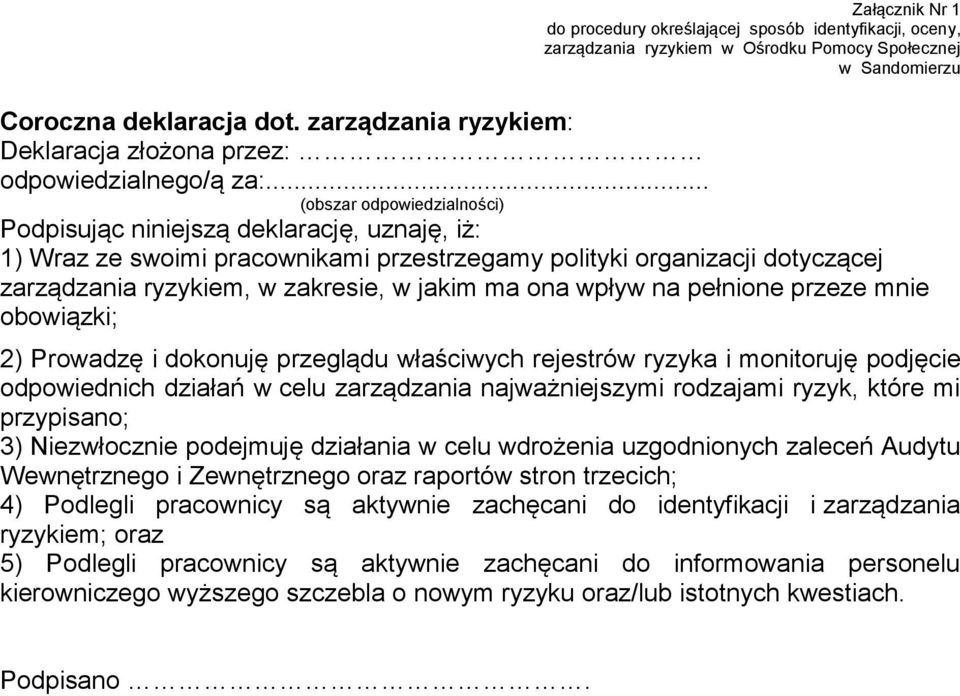 .. (obszar odpowiedzialności) Podpisując niniejszą deklarację, uznaję, iż: 1) Wraz ze swoimi pracownikami przestrzegamy polityki organizacji dotyczącej zarządzania ryzykiem, w zakresie, w jakim ma