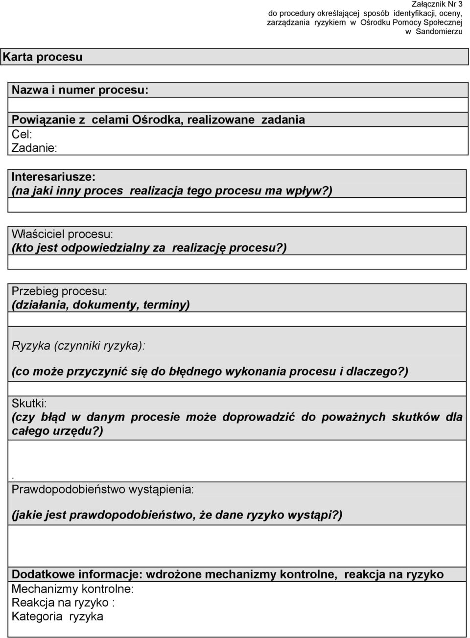 ) Przebieg procesu: (działania, dokumenty, terminy) Ryzyka (czynniki ryzyka): (co może przyczynić się do błędnego wykonania procesu i dlaczego?