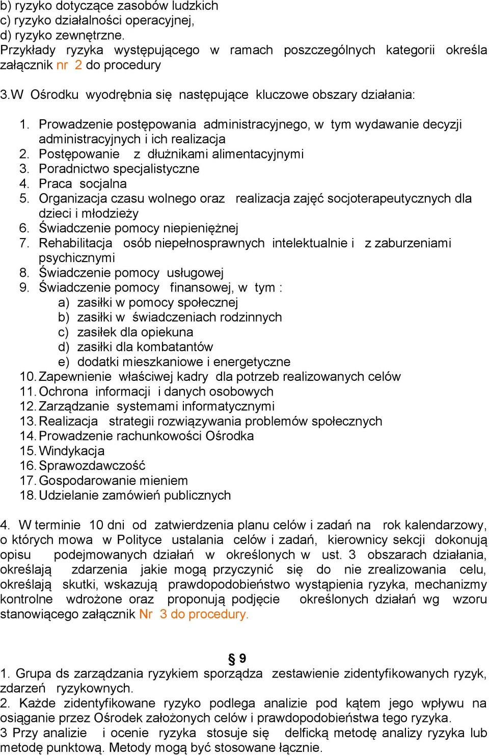 Postępowanie z dłużnikami alimentacyjnymi 3. Poradnictwo specjalistyczne 4. Praca socjalna 5. Organizacja czasu wolnego oraz realizacja zajęć socjoterapeutycznych dla dzieci i młodzieży 6.