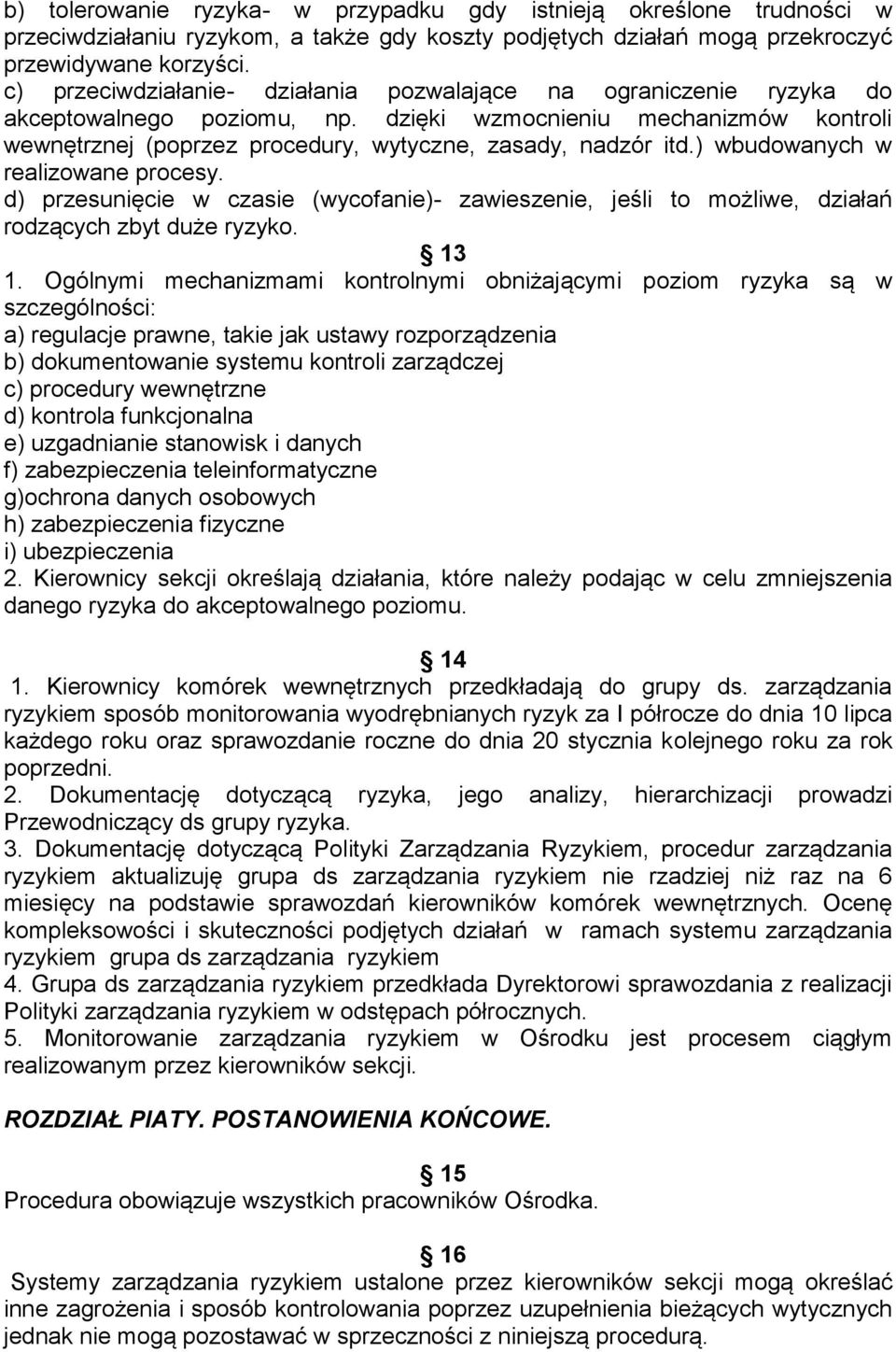 ) wbudowanych w realizowane procesy. d) przesunięcie w czasie (wycofanie)- zawieszenie, jeśli to możliwe, działań rodzących zbyt duże ryzyko. 13 1.