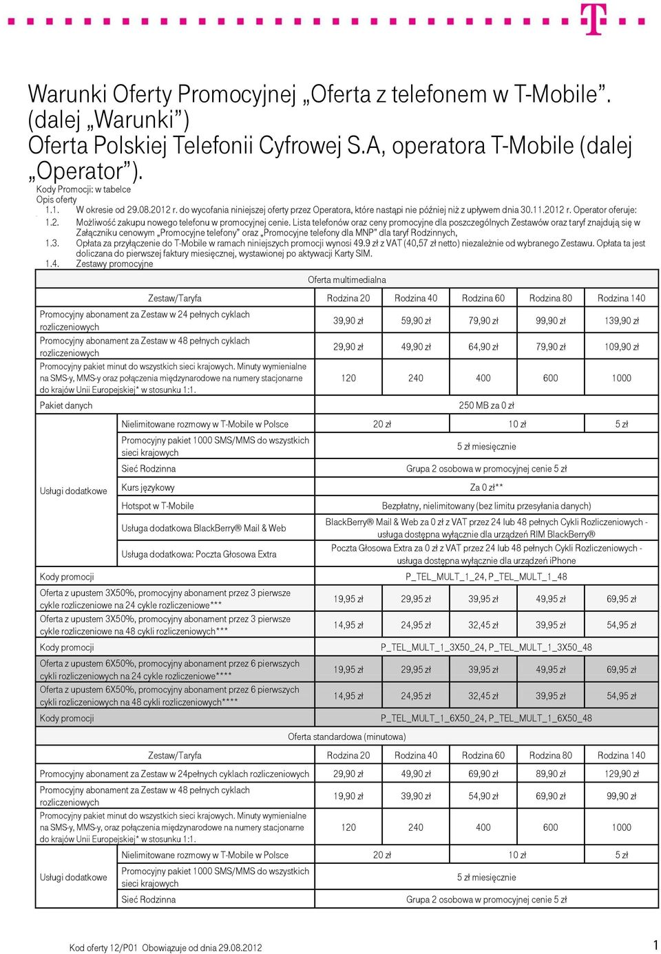 Lista telefonów oraz ceny promocyjne dla poszczególnych Zestawów oraz taryf znajdują się w Załączniku cenowym Promocyjne telefony oraz Promocyjne telefony dla MNP dla taryf Rodzinnych, 1.3.