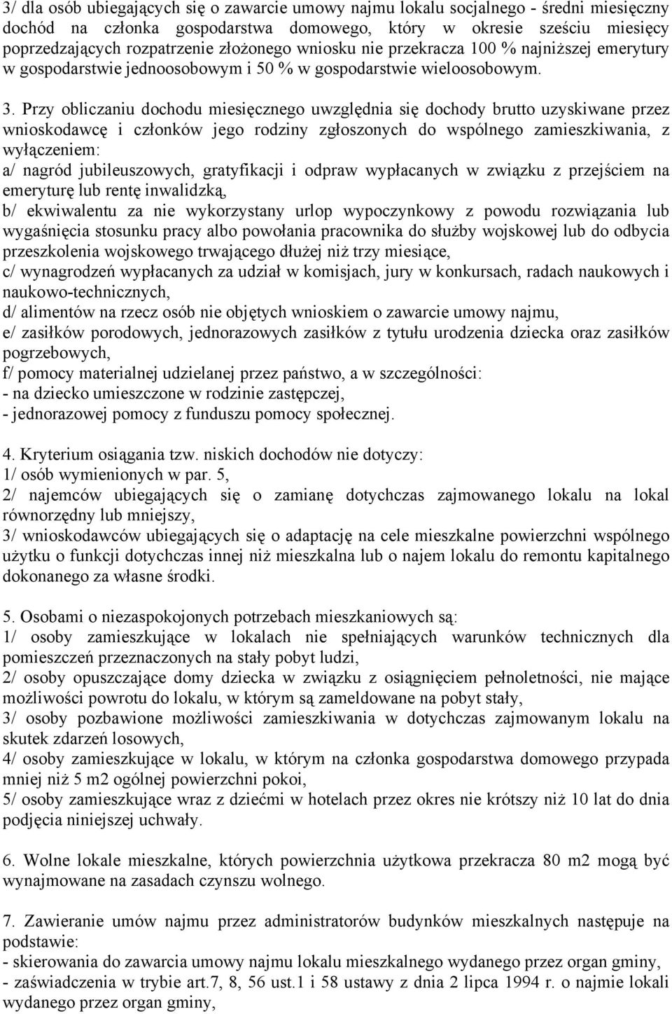 Przy obliczaniu dochodu miesięcznego uwzględnia się dochody brutto uzyskiwane przez wnioskodawcę i członków jego rodziny zgłoszonych do wspólnego zamieszkiwania, z wyłączeniem: a/ nagród