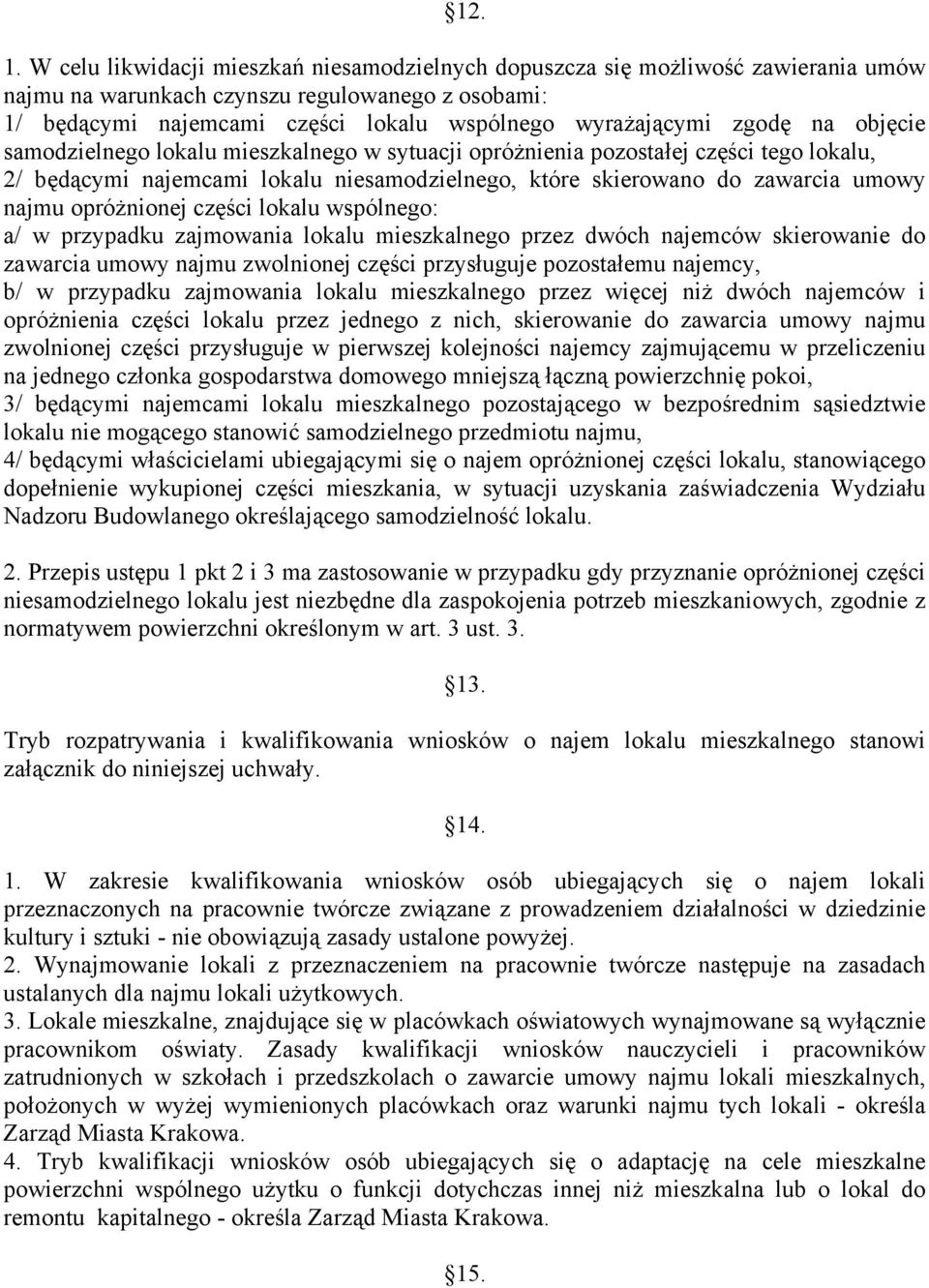 na objęcie samodzielnego lokalu mieszkalnego w sytuacji opróżnienia pozostałej części tego lokalu, 2/ będącymi najemcami lokalu niesamodzielnego, które skierowano do zawarcia umowy najmu opróżnionej