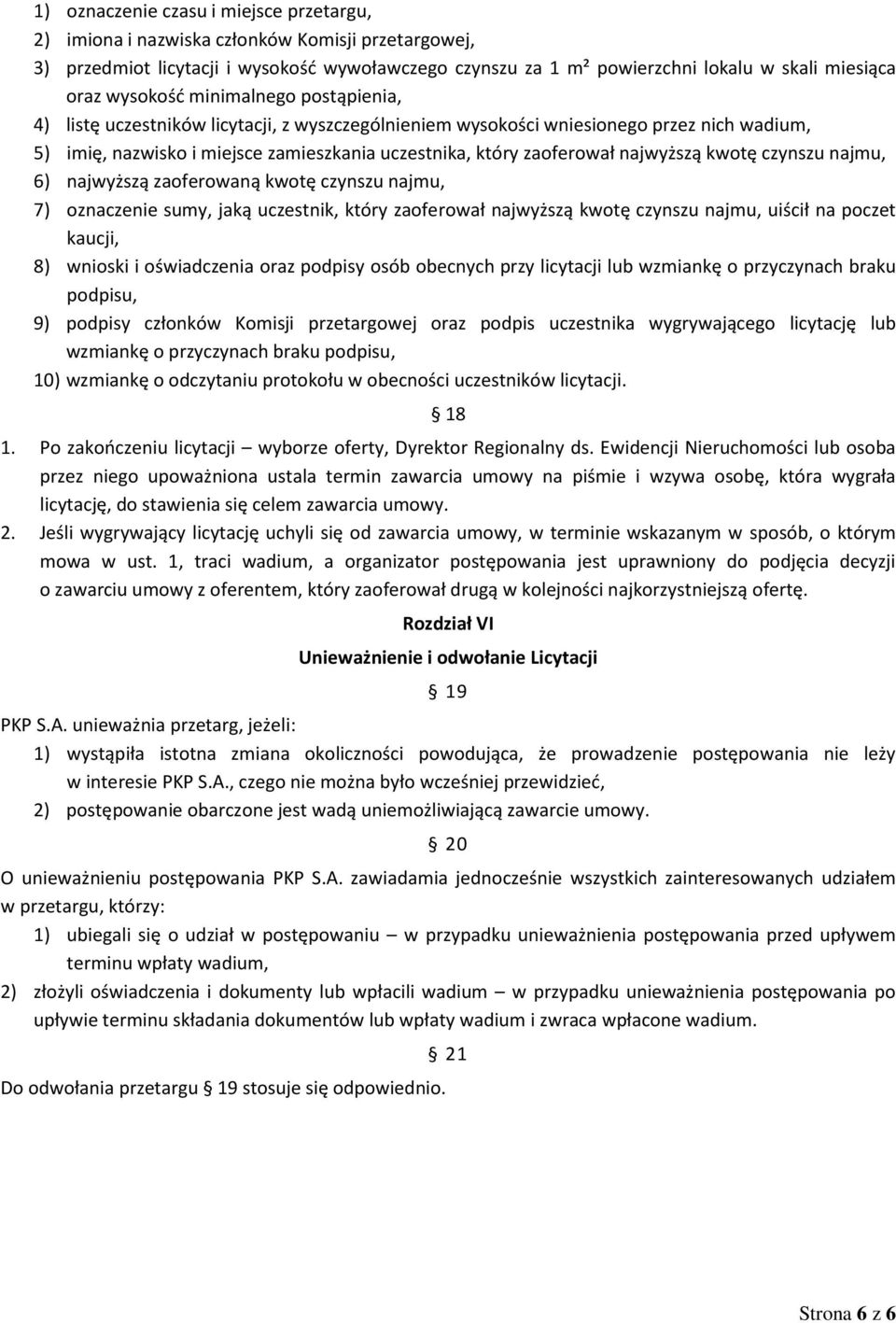 najwyższą kwotę czynszu najmu, 6) najwyższą zaoferowaną kwotę czynszu najmu, 7) oznaczenie sumy, jaką uczestnik, który zaoferował najwyższą kwotę czynszu najmu, uiścił na poczet kaucji, 8) wnioski i