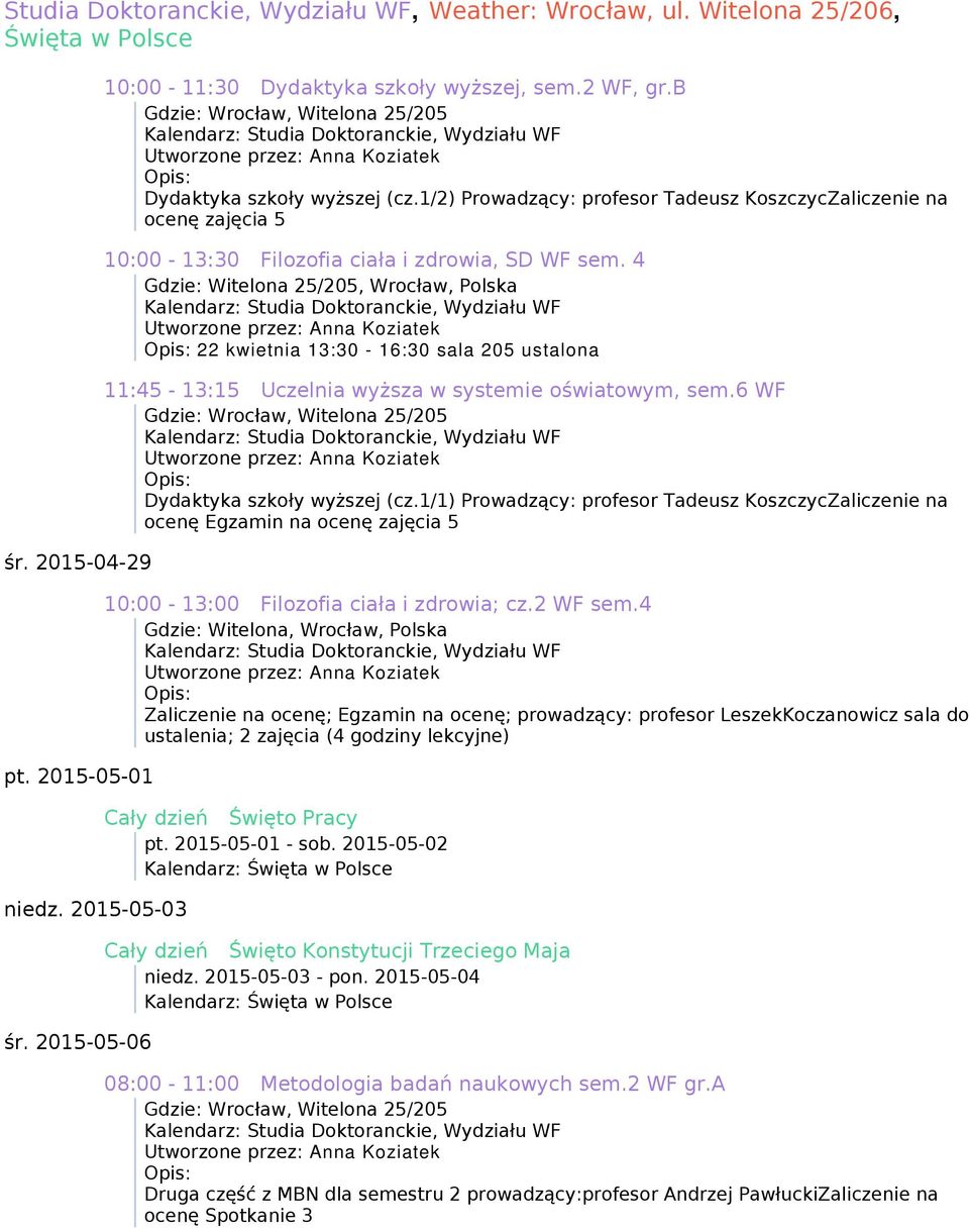 6 WF ocenę Egzamin na ocenę zajęcia 5 10:00-13:00 Filozofia ciała i zdrowia; cz.2 WF sem.