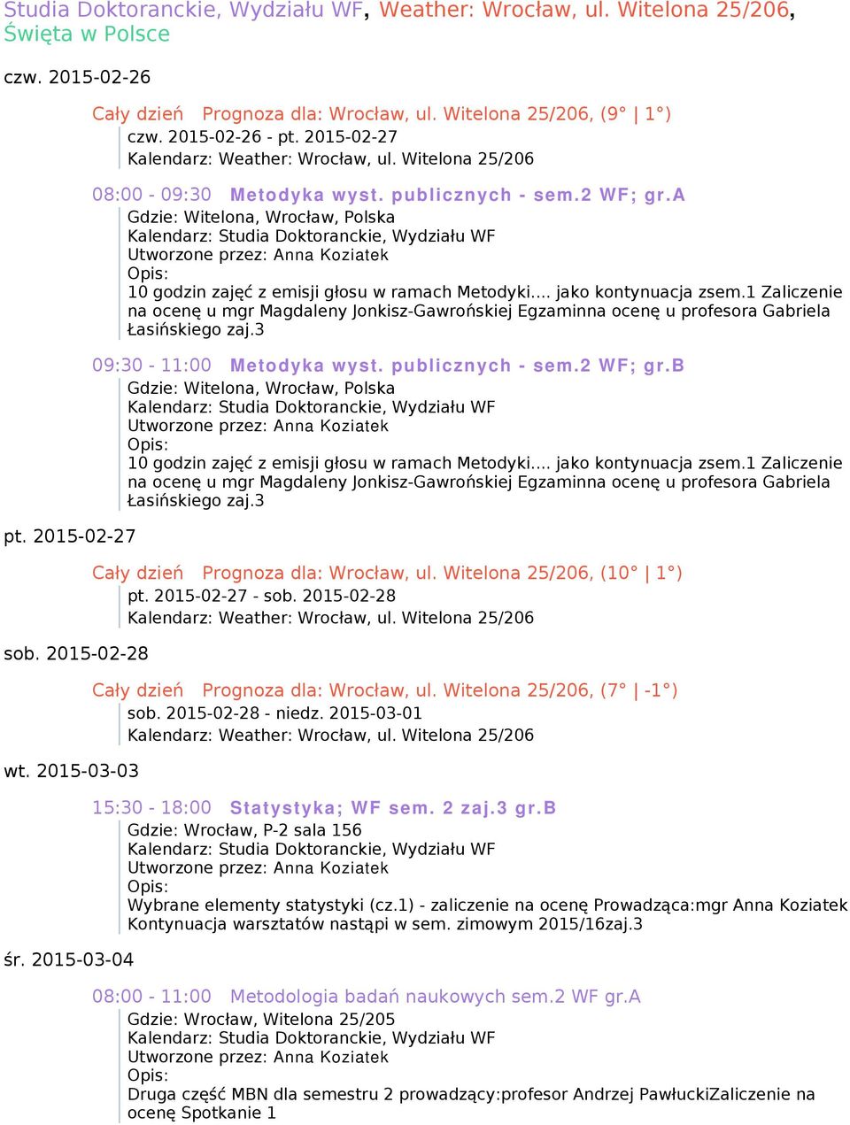 3 Cały dzień Prognoza dla: Wrocław, ul. Witelona 25/206, (10 1 ) pt. 2015-02-27 - sob. 2015-02-28 Kalendarz: Weather: Wrocław, ul. Witelona 25/206 Cały dzień Prognoza dla: Wrocław, ul.