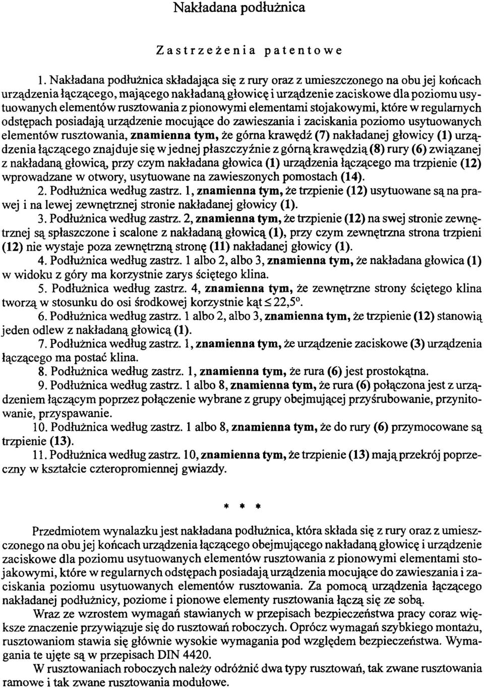 rusztowania z pionowymi elementami stojakowymi, które w regularnych odstępach posiadają urządzenie mocujące do zawieszania i zaciskania poziomo usytuowanych elementów rusztowania, znamienna tym, że