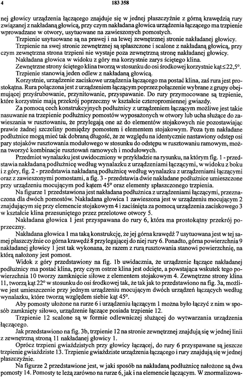 Trzpienie na swej stronie zewnętrznej są spłaszczone i scalone z nakładaną głowicą, przy czym zewnętrzna strona trzpieni nie wystaje poza zewnętrzną stronę nakładanej głowicy.