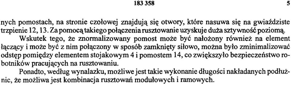 Wskutek tego, że znormalizowany pomost może być nałożony również na element łączący i może być z nim połączony w sposób zamknięty siłowo, można było