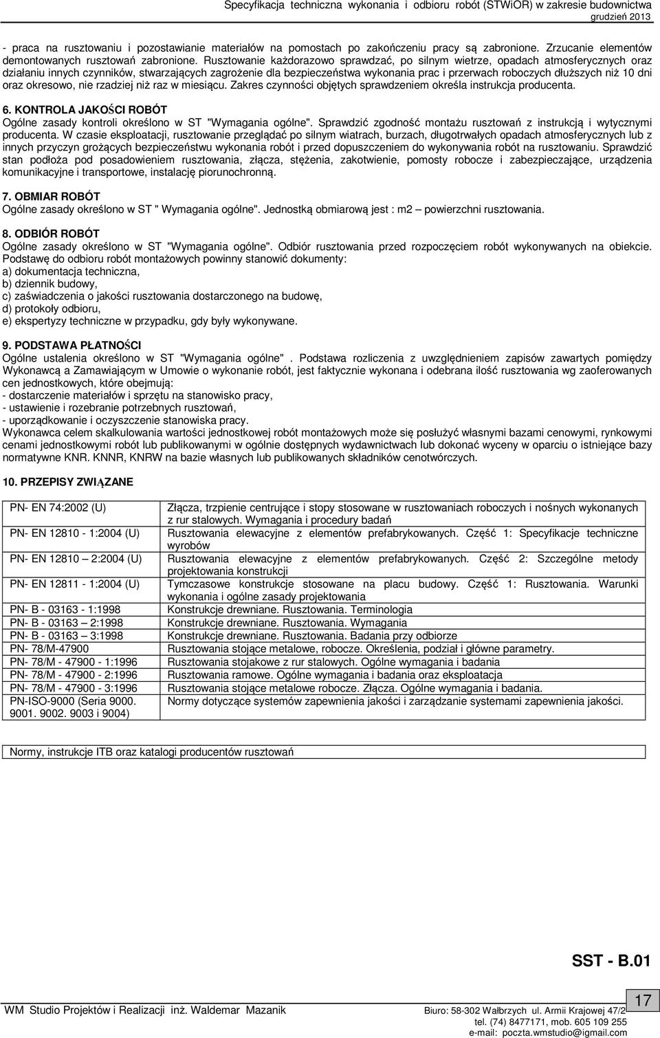 dłuższych niż 10 dni oraz okresowo, nie rzadziej niż raz w miesiącu. Zakres czynności objętych sprawdzeniem określa instrukcja producenta. 6.