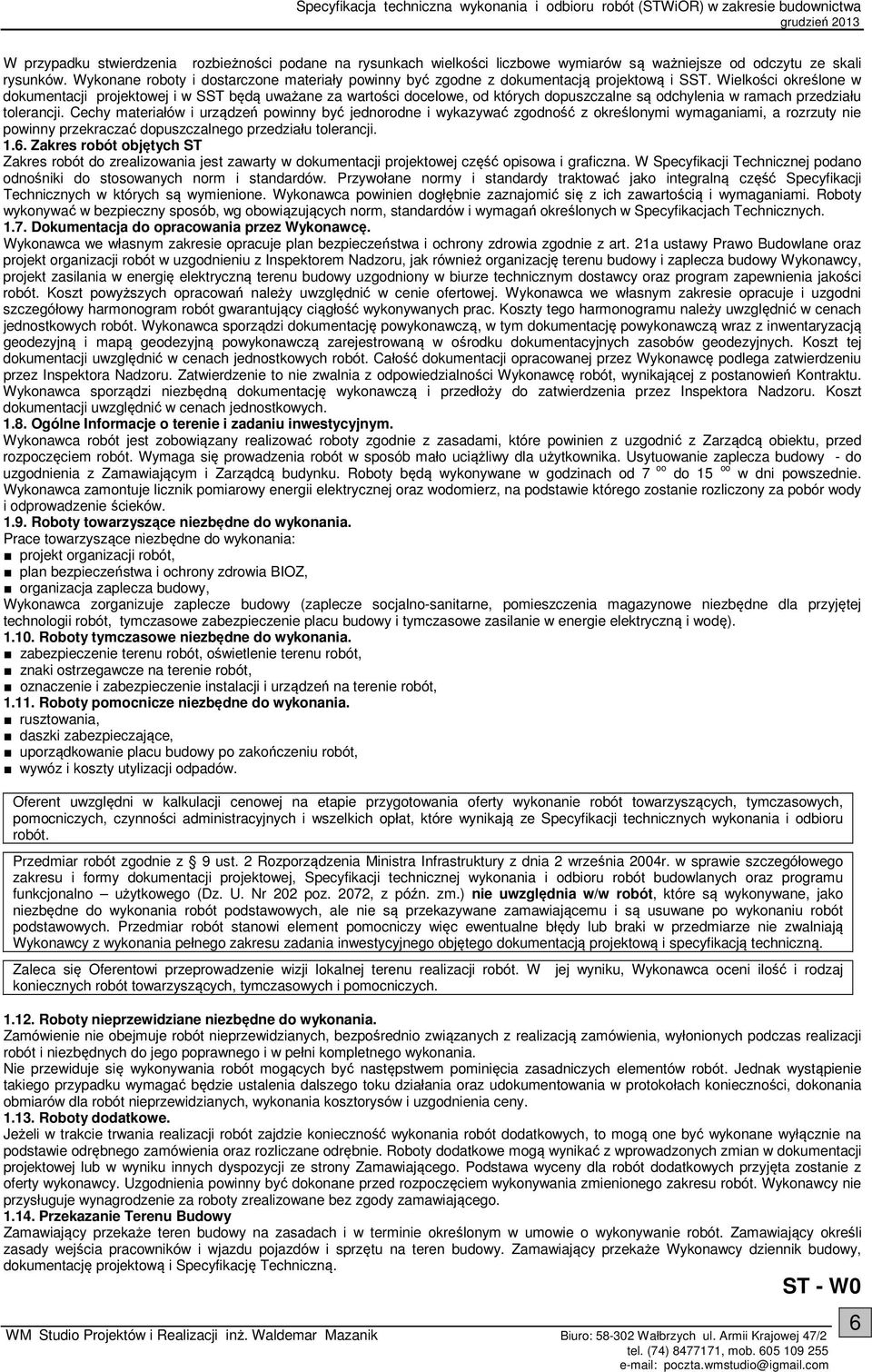 Wielkości określone w dokumentacji projektowej i w SST będą uważane za wartości docelowe, od których dopuszczalne są odchylenia w ramach przedziału tolerancji.