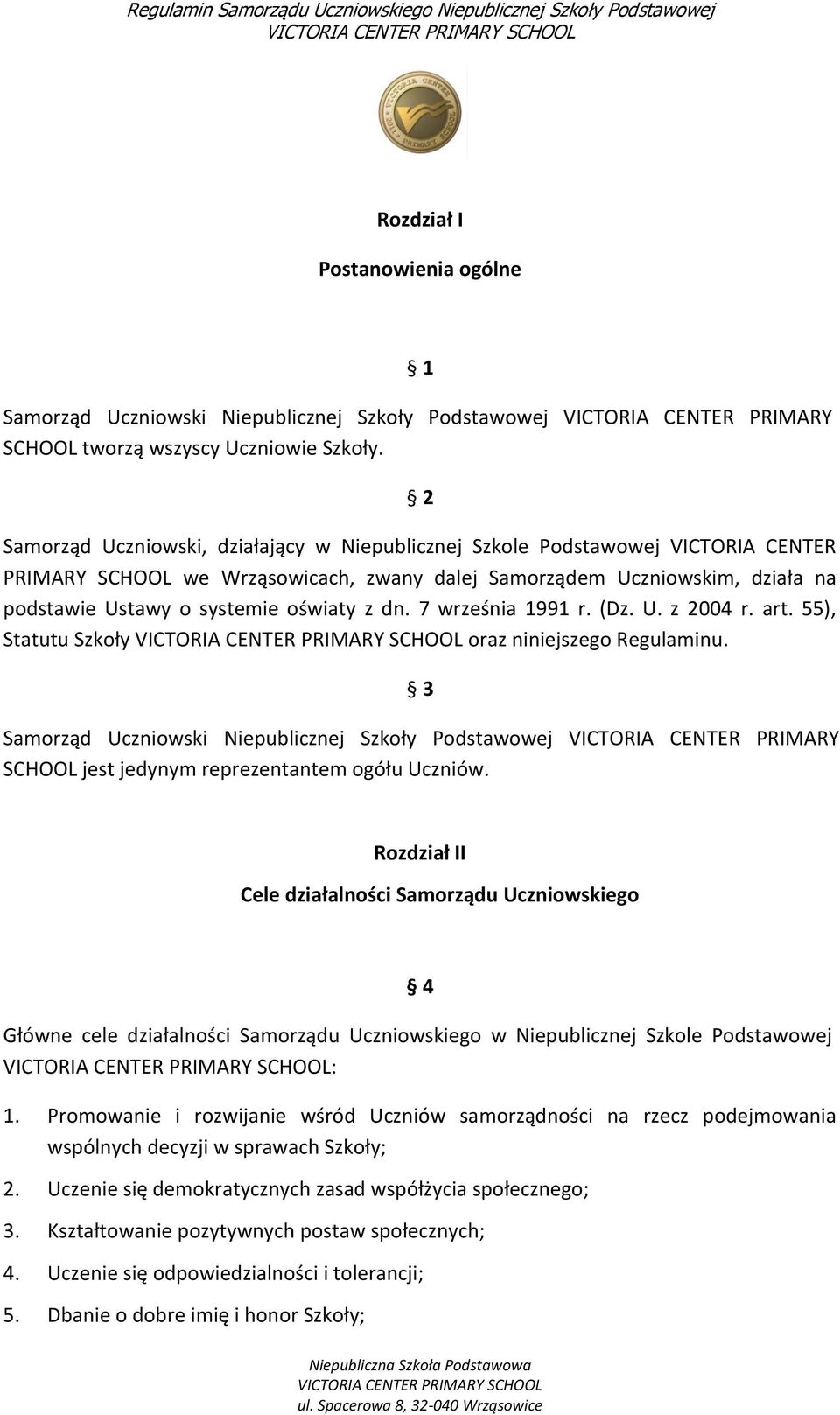 z dn. 7 września 1991 r. (Dz. U. z 2004 r. art. 55), Statutu Szkoły oraz niniejszego Regulaminu.