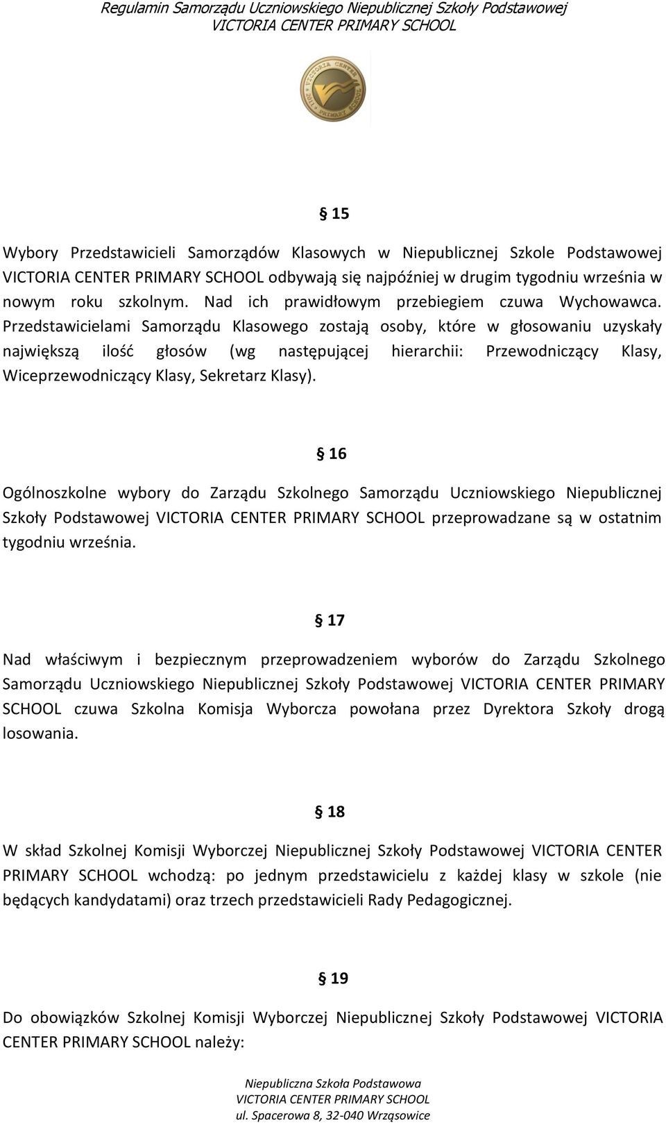 Przedstawicielami Samorządu Klasowego zostają osoby, które w głosowaniu uzyskały największą ilość głosów (wg następującej hierarchii: Przewodniczący Klasy, Wiceprzewodniczący Klasy, Sekretarz Klasy).