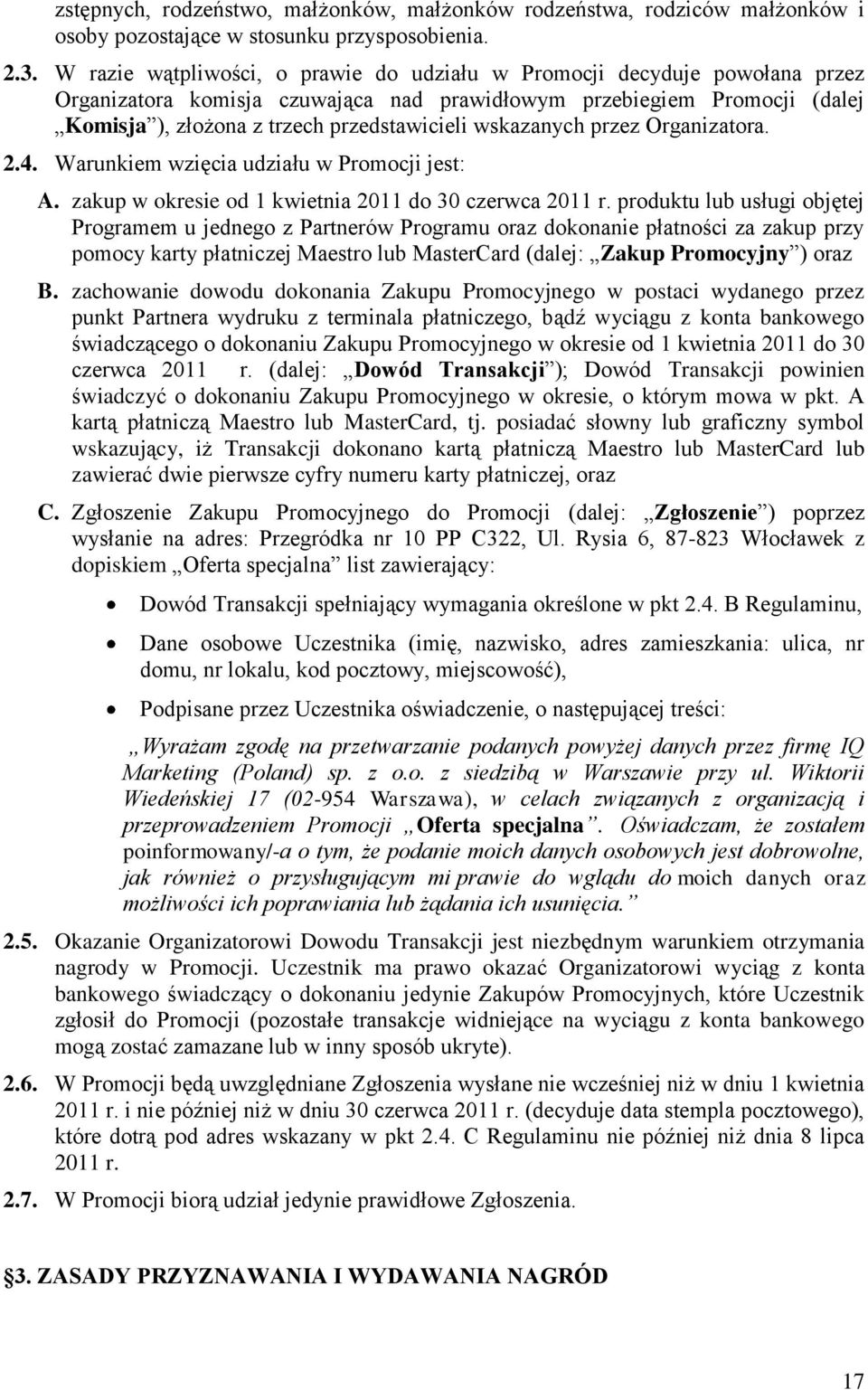 wskazanych przez Organizatora. 2.4. Warunkiem wzięcia udziału w Promocji jest: A. zakup w okresie od 1 kwietnia 2011 do 30 czerwca 2011 r.