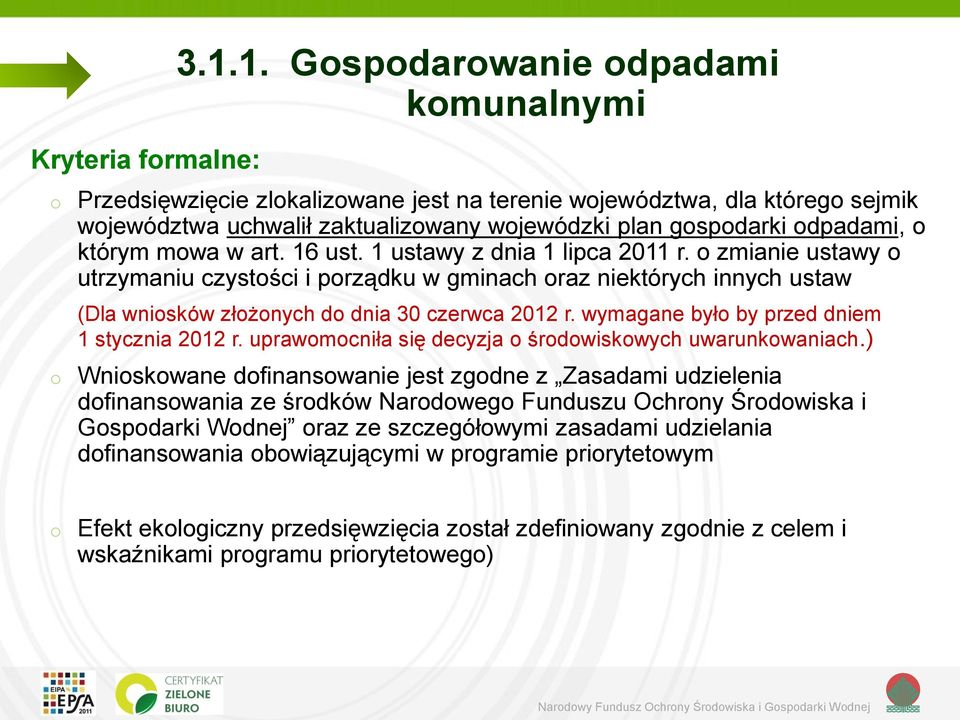 1 ustawy z dnia 1 lipca 2011 r. zmianie ustawy utrzymaniu czystści i prządku w gminach raz niektórych innych ustaw (Dla wnisków złżnych d dnia 30 czerwca 2012 r.