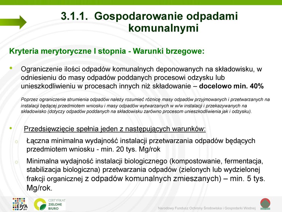 40% Pprzez graniczenie strumienia dpadów należy rzumieć różnicę masy dpadów przyjmwanych i przetwarzanych na instalacji będącej przedmitem wnisku i masy dpadów wytwarzanych w w/w instalacji i