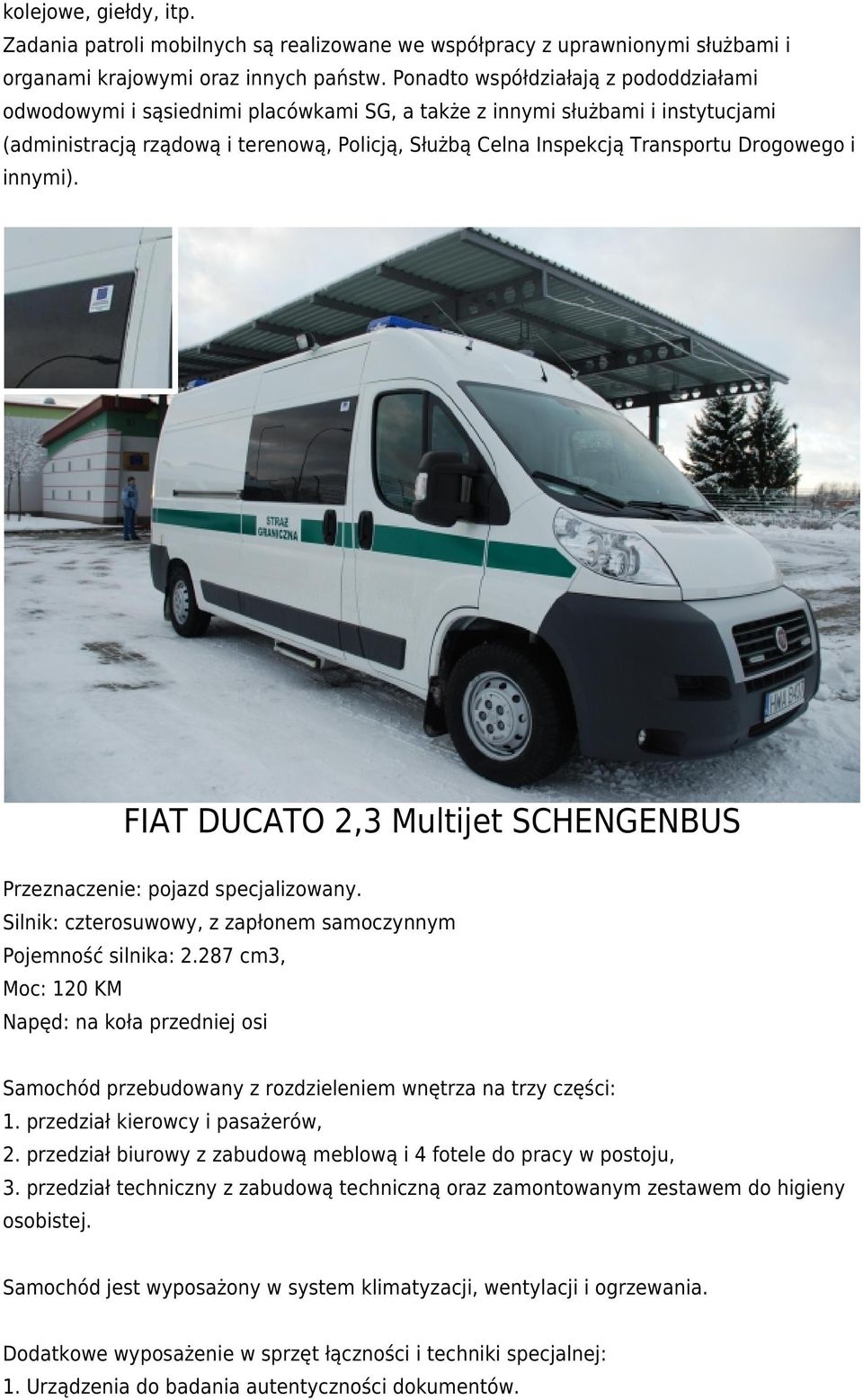 Drogowego i innymi). FIAT DUCATO 2,3 Multijet SCHENGENBUS Przeznaczenie: pojazd specjalizowany. Silnik: czterosuwowy, z zapłonem samoczynnym Pojemność silnika: 2.