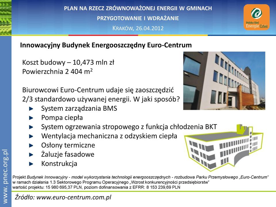 System zarządzania BMS Pompa ciepła System ogrzewania stropowego z funkcja chłodzenia BKT Wentylacja mechaniczna z odzyskiem ciepła Osłony termiczne Żaluzje fasadowe Konstrukcja