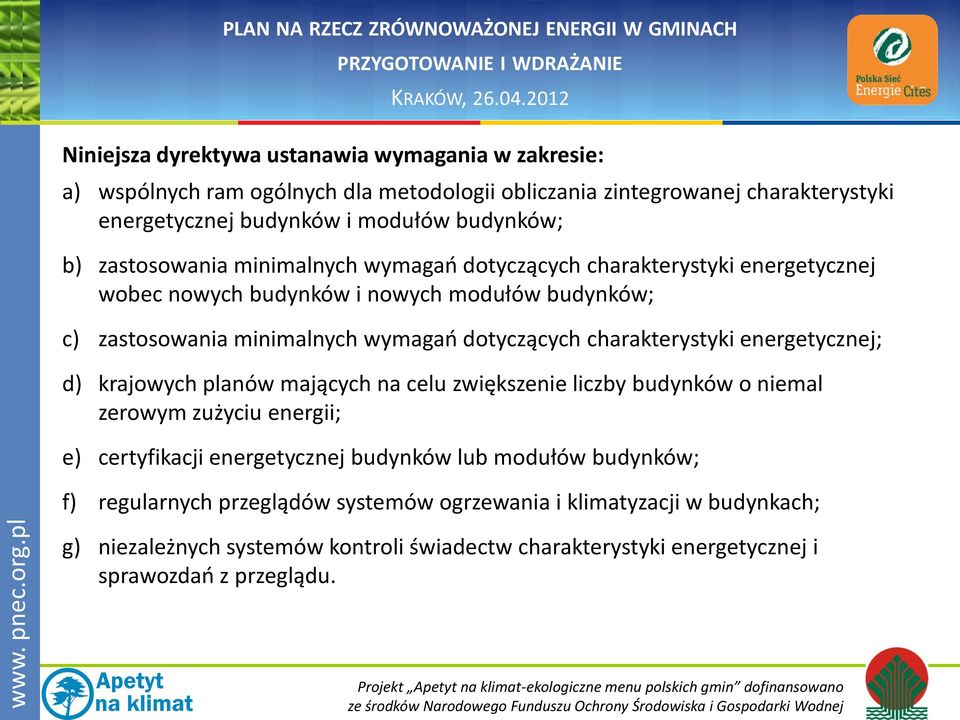 charakterystyki energetycznej; d) krajowych planów mających na celu zwiększenie liczby budynków o niemal zerowym zużyciu energii; e) certyfikacji energetycznej budynków lub