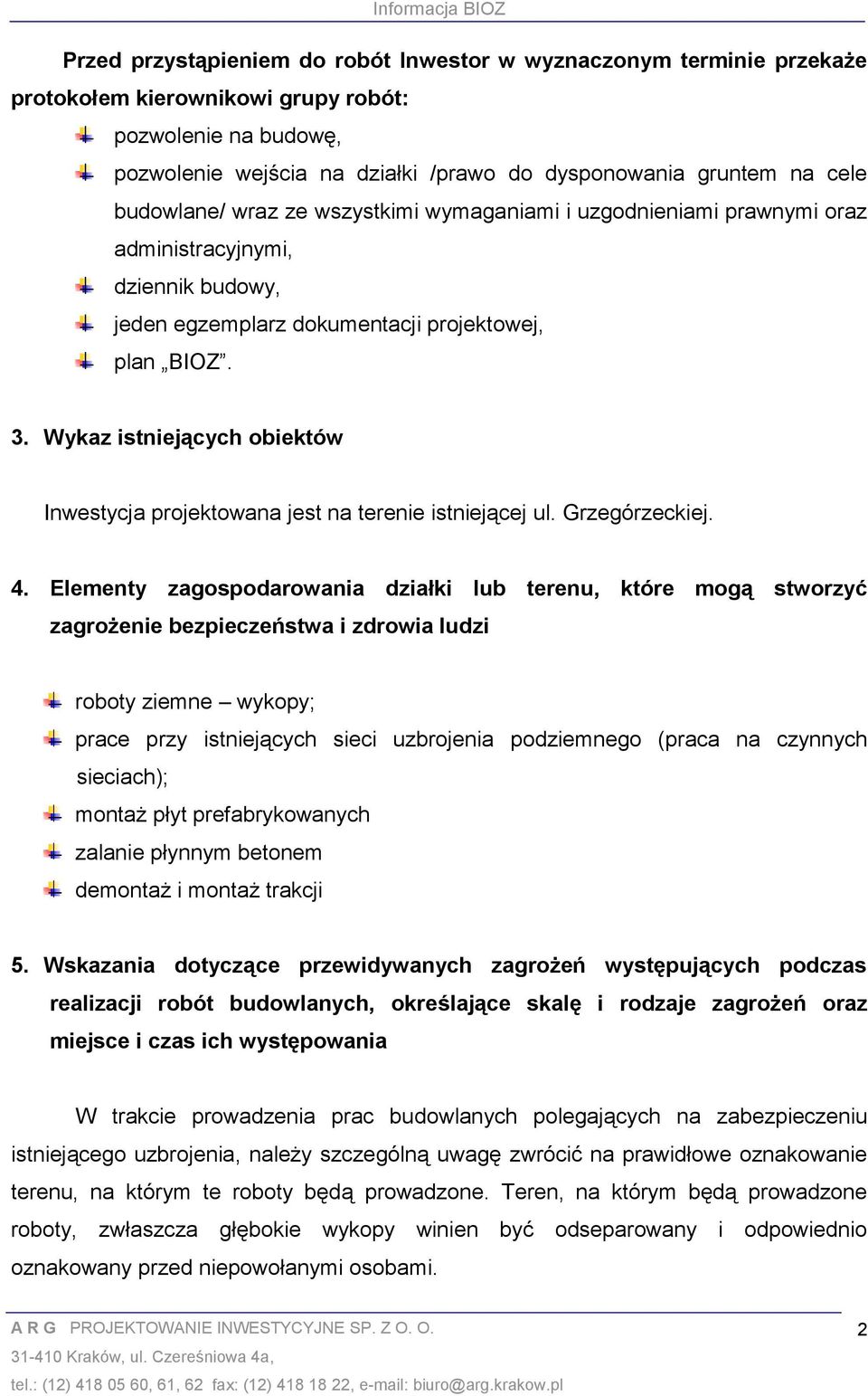 Wykaz istniejących obiektów Inwestycja projektowana jest na terenie istniejącej ul. Grzegórzeckiej. 4.