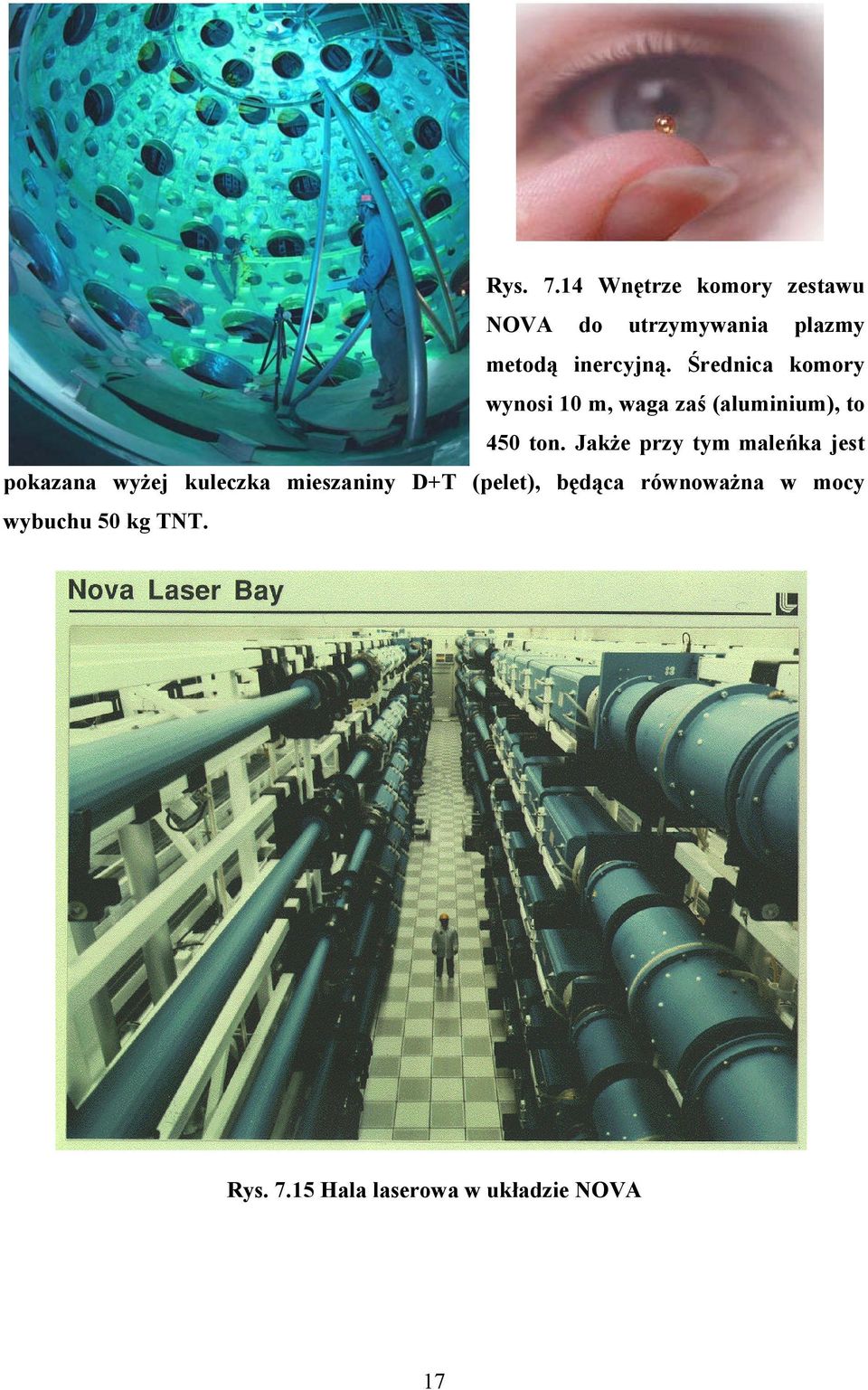Średnica komory wynosi 10 m, waga zaś (aluminium), to 450 ton.
