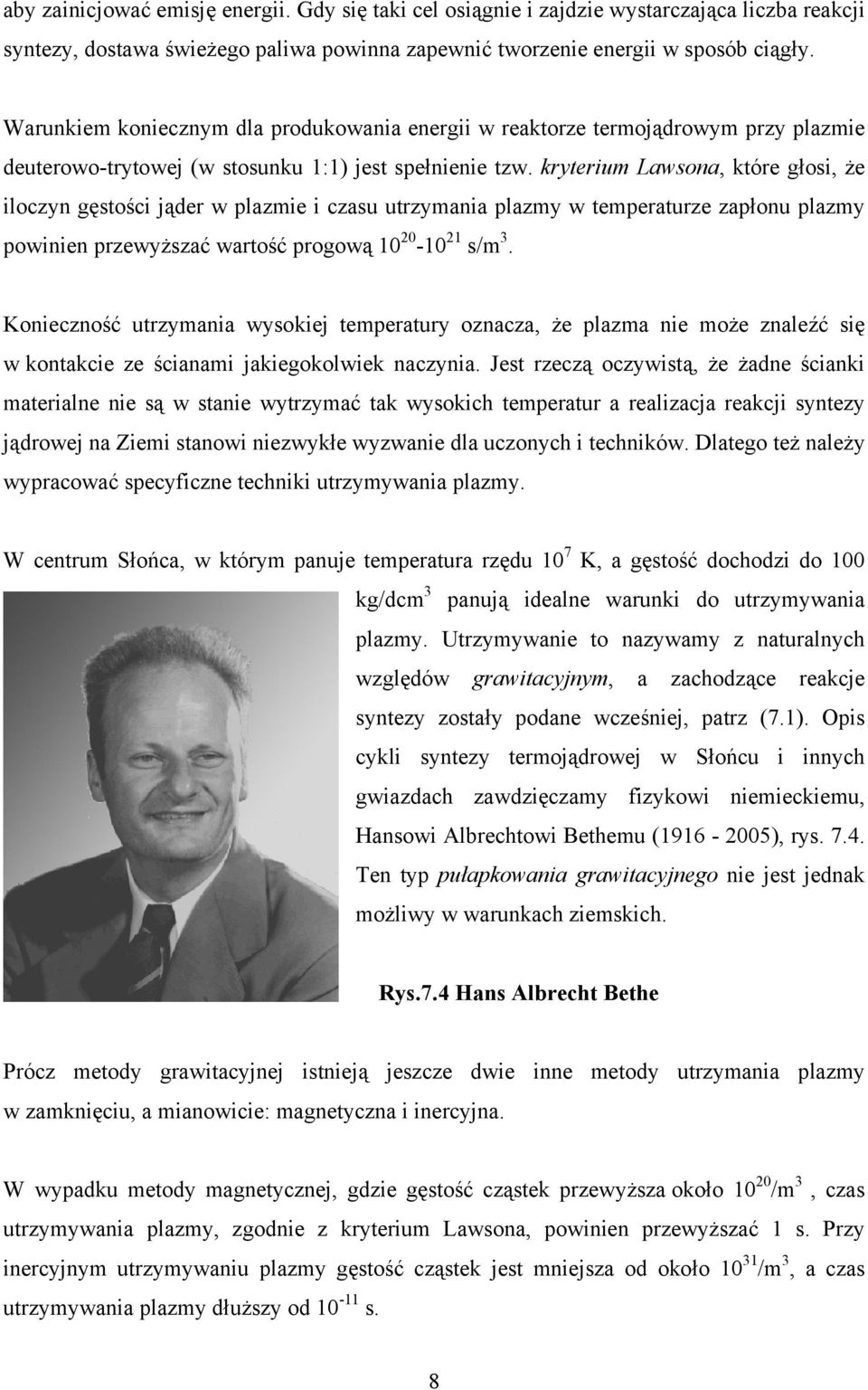 kryterium Lawsona, które głosi, że iloczyn gęstości jąder w plazmie i czasu utrzymania plazmy w temperaturze zapłonu plazmy powinien przewyższać wartość progową 10 20-10 21 s/m 3.