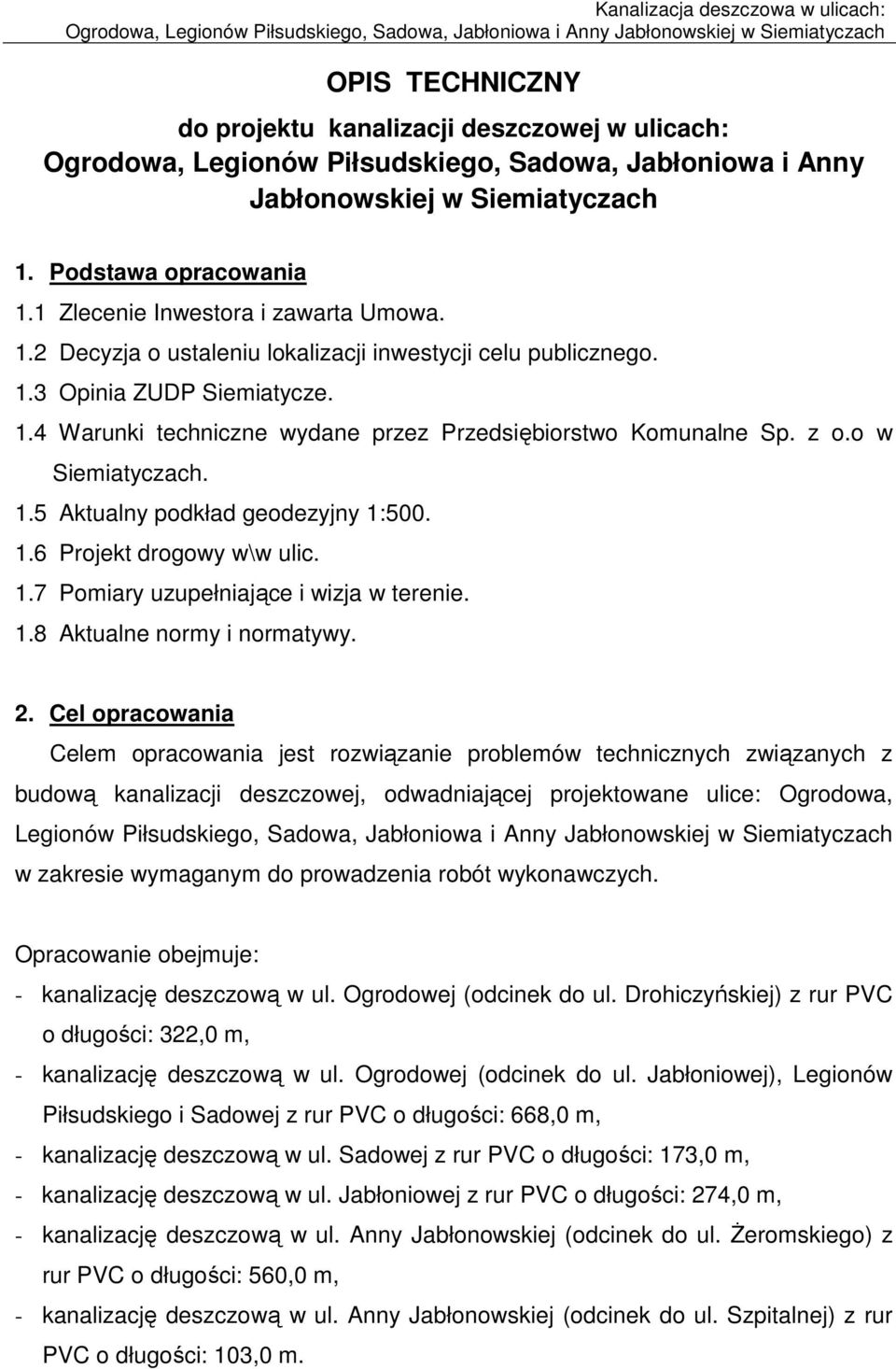 z o.o w Siemiatyczach. 1.5 Aktualny podkład geodezyjny 1:500. 1.6 Projekt drogowy w\w ulic. 1.7 Pomiary uzupełniające i wizja w terenie. 1.8 Aktualne normy i normatywy. 2.