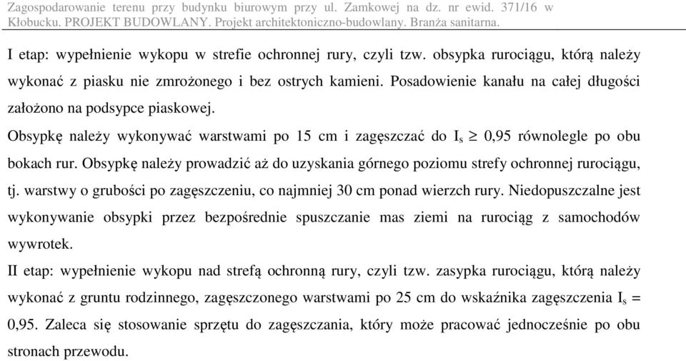 Obsypkę należy prowadzić aż do uzyskania górnego poziomu strefy ochronnej rurociągu, tj. warstwy o grubości po zagęszczeniu, co najmniej 30 cm ponad wierzch rury.