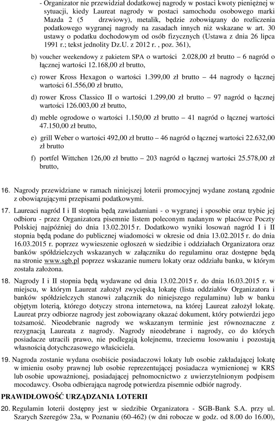 361), b) voucher weekendowy z pakietem SPA o wartości 2.028,00 zł brutto 6 nagród o łącznej wartości 12.168,00 zł brutto, c) rower Kross Hexagon o wartości 1.