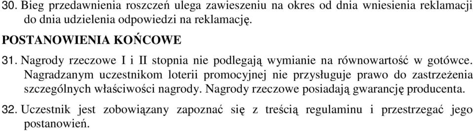 Nagradzanym uczestnikom loterii promocyjnej nie przysługuje prawo do zastrzeŝenia szczególnych właściwości nagrody.