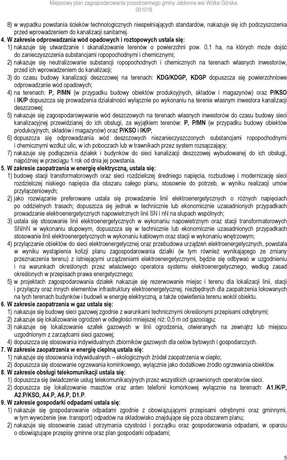 0,1 ha, na których może dojść do zanieczyszczenia substancjami ropopochodnymi i chemicznymi; 2) nakazuje się neutralizowanie substancji ropopochodnych i chemicznych na terenach własnych inwestorów,