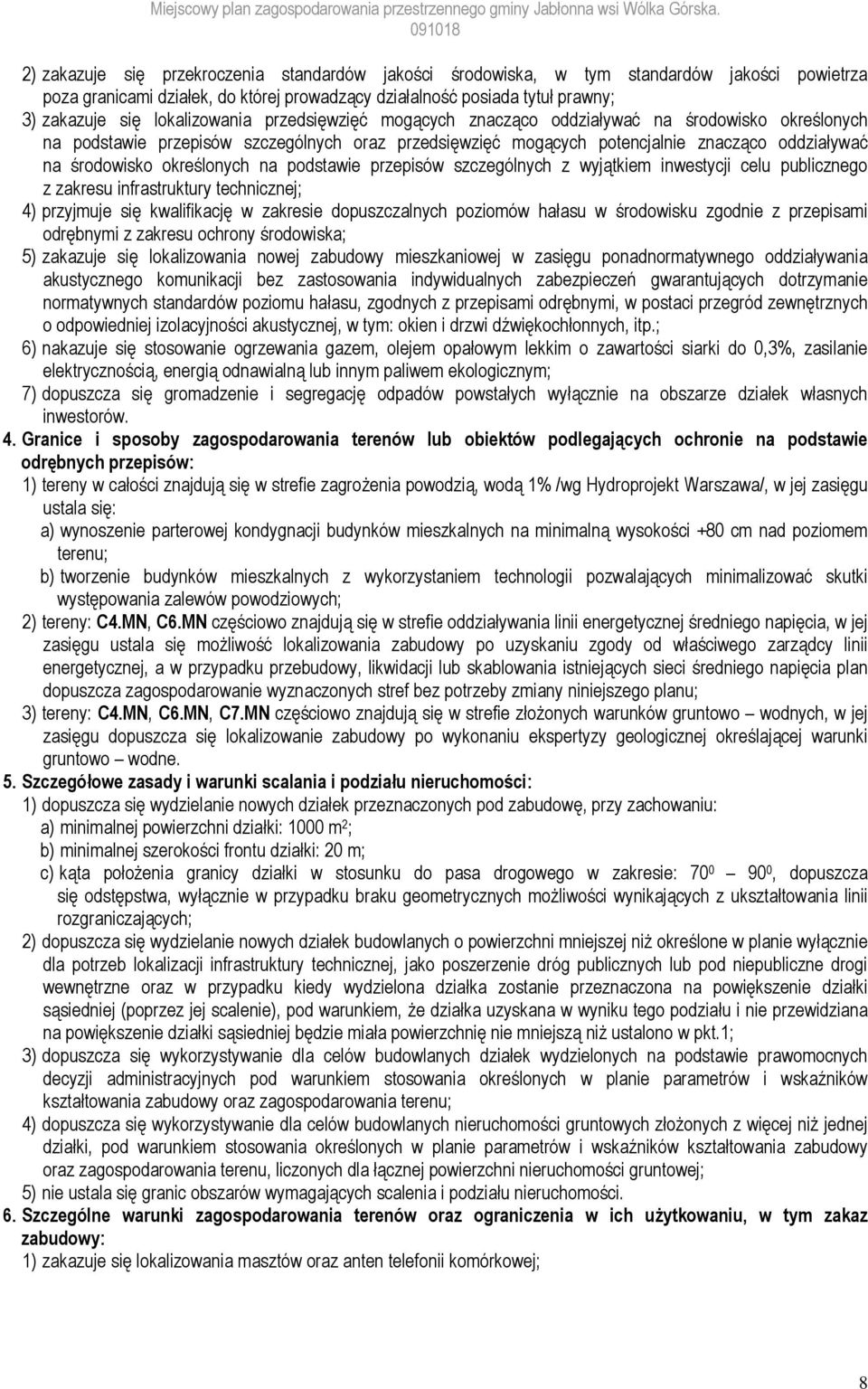 określonych na podstawie przepisów szczególnych z wyjątkiem inwestycji celu publicznego z zakresu infrastruktury technicznej; 4) przyjmuje się kwalifikację w zakresie dopuszczalnych poziomów hałasu w