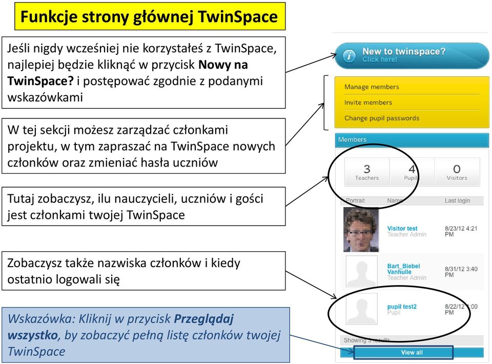 członków oraz zmieniać hasła uczniów Tutaj zobaczysz, ilu nauczycieli, uczniów i gości jest członkami twojej TwinSpace Zobaczysz także