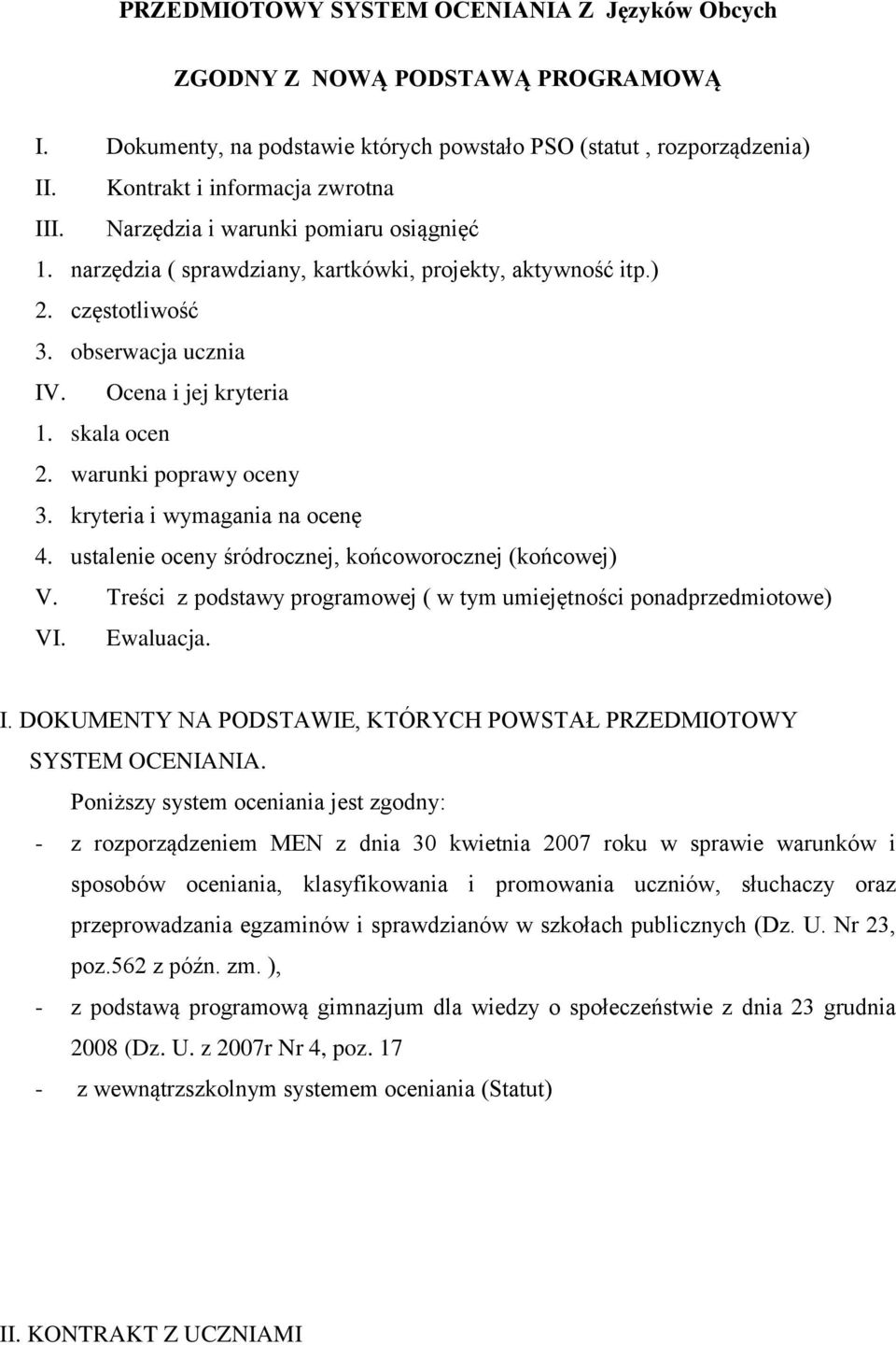 warunki poprawy oceny 3. kryteria i wymagania na ocenę 4. ustalenie oceny śródrocznej, końcoworocznej (końcowej) V. Treści z podstawy programowej ( w tym umiejętności ponadprzedmiotowe) VI. Ewaluacja.