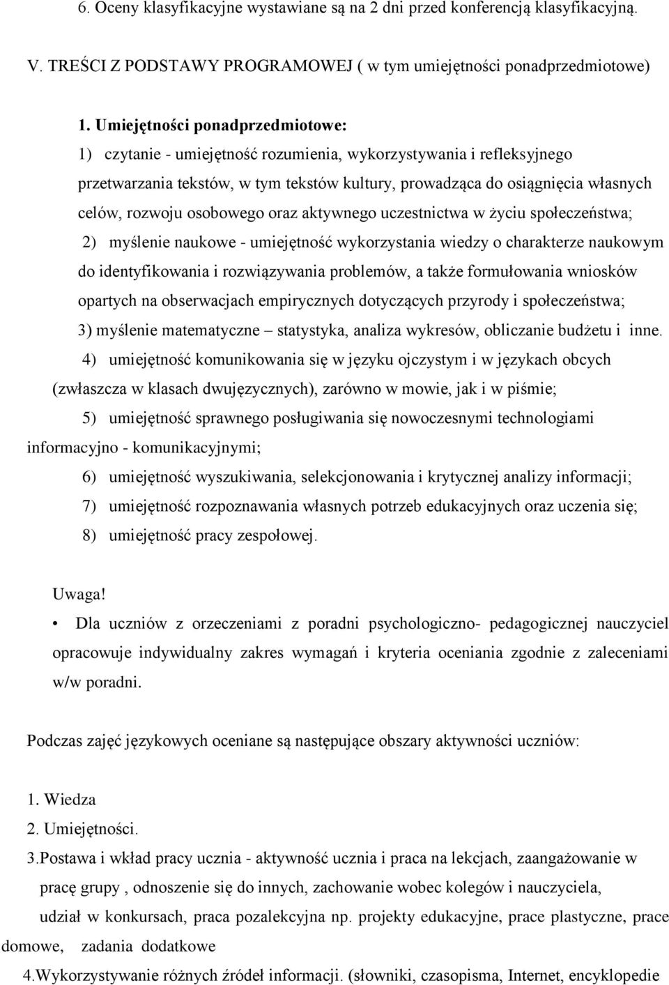 osobowego oraz aktywnego uczestnictwa w życiu społeczeństwa; 2) myślenie naukowe - umiejętność wykorzystania wiedzy o charakterze naukowym do identyfikowania i rozwiązywania problemów, a także