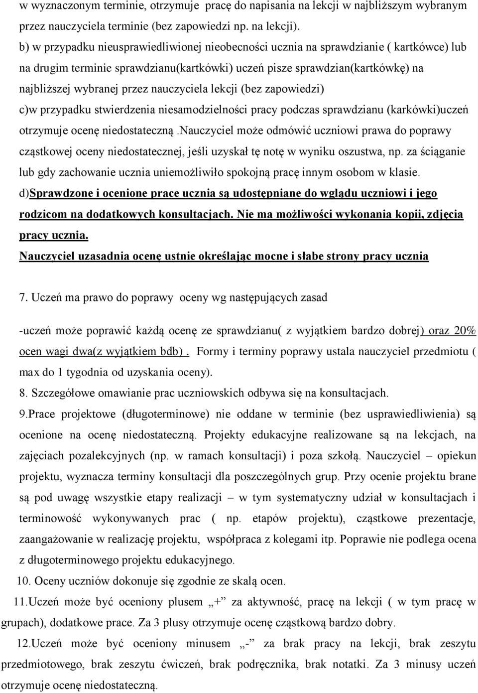 nauczyciela lekcji (bez zapowiedzi) c)w przypadku stwierdzenia niesamodzielności pracy podczas sprawdzianu (karkówki)uczeń otrzymuje ocenę niedostateczną.