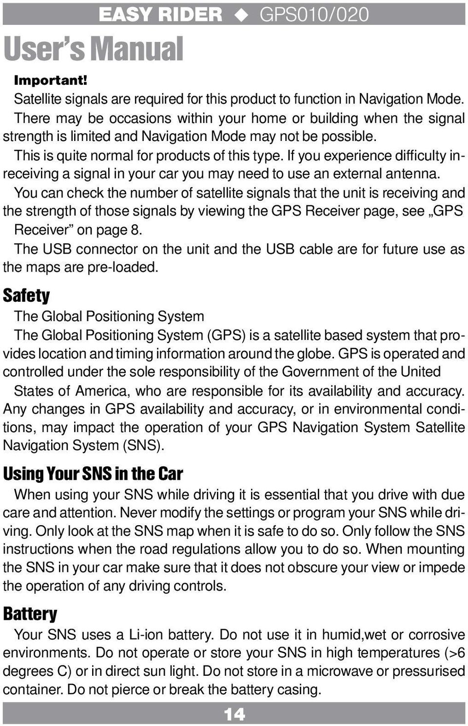 If you experience difficulty inreceiving a signal in your car you may need to use an external antenna.