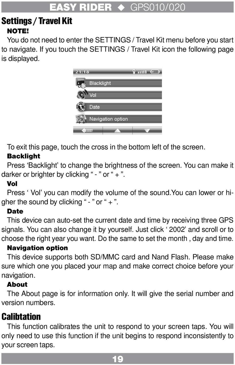 Vol Press Vol you can modify the volume of the sound.you can lower or higher the sound by clicking - or +. Date This device can auto-set the current date and time by receiving three GPS signals.