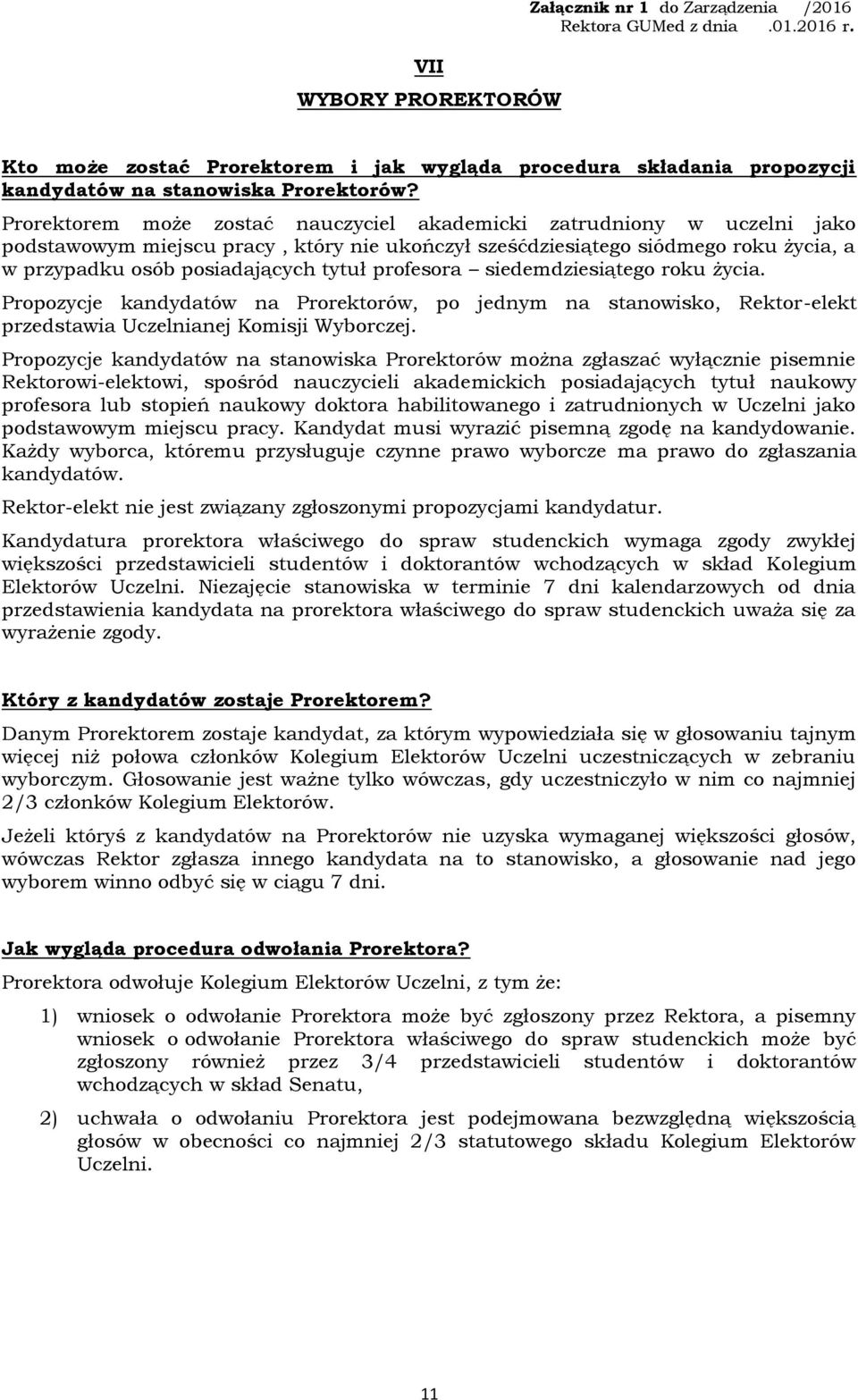 profesora siedemdziesiątego roku życia. Propozycje kandydatów na Prorektorów, po jednym na stanowisko, Rektor-elekt przedstawia Uczelnianej Komisji Wyborczej.