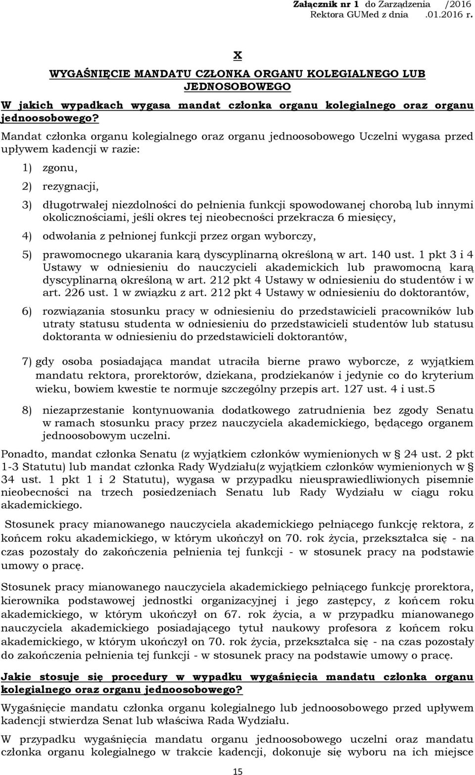 chorobą lub innymi okolicznościami, jeśli okres tej nieobecności przekracza 6 miesięcy, 4) odwołania z pełnionej funkcji przez organ wyborczy, 5) prawomocnego ukarania karą dyscyplinarną określoną w