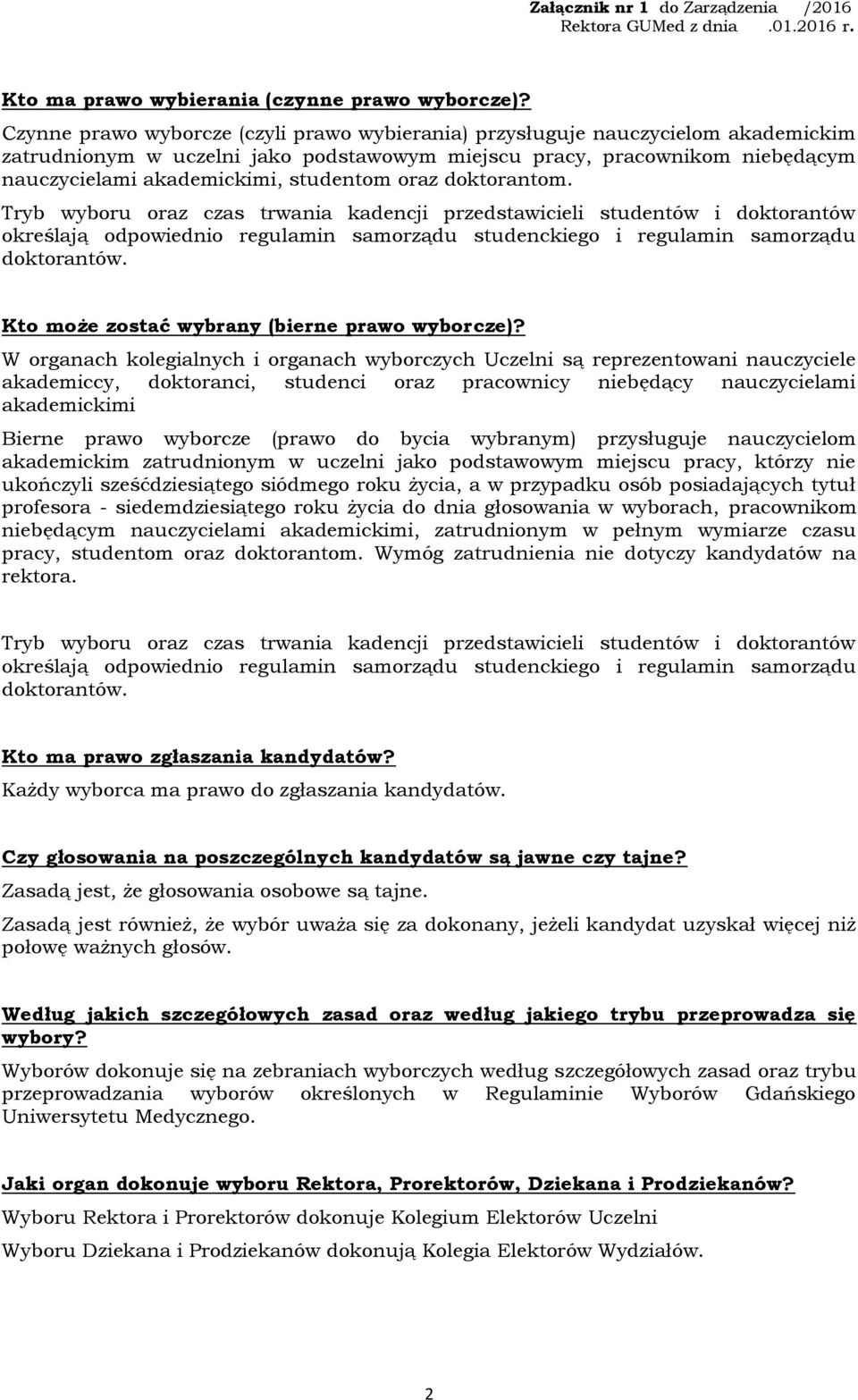 oraz doktorantom. Tryb wyboru oraz czas trwania kadencji przedstawicieli studentów i doktorantów określają odpowiednio regulamin samorządu studenckiego i regulamin samorządu doktorantów.