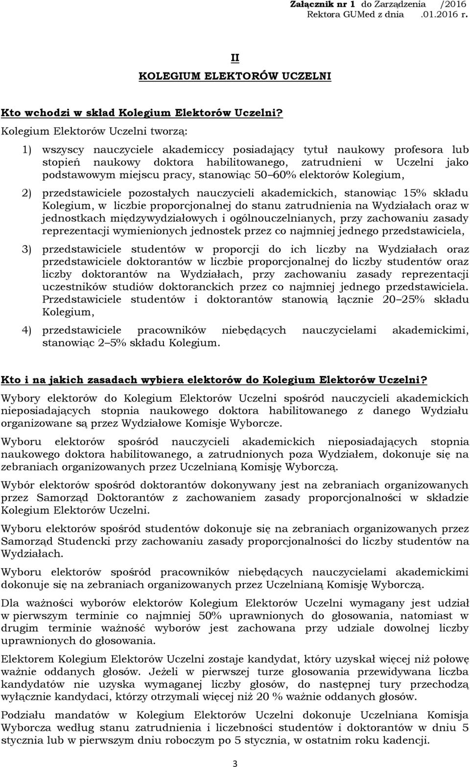 pracy, stanowiąc 50 60% elektorów Kolegium, 2) przedstawiciele pozostałych nauczycieli akademickich, stanowiąc 15% składu Kolegium, w liczbie proporcjonalnej do stanu zatrudnienia na Wydziałach oraz