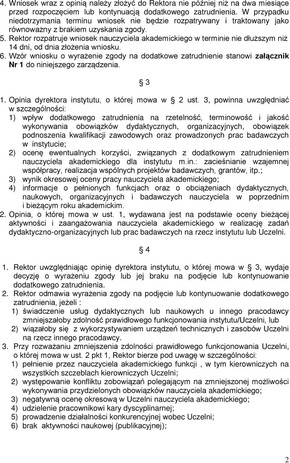 Rektor rozpatruje wniosek nauczyciela akademickiego w terminie nie dłuższym niż 14 dni, od dnia złożenia wniosku. 6.