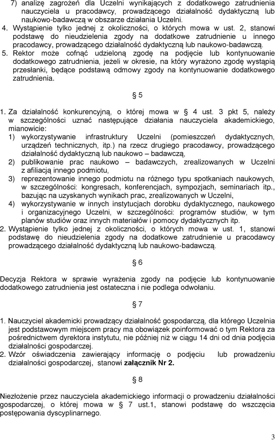 2, stanowi podstawę do nieudzielenia zgody na dodatkowe zatrudnienie u innego pracodawcy, prowadzącego działalność dydaktyczną lub naukowo-badawczą. 5.