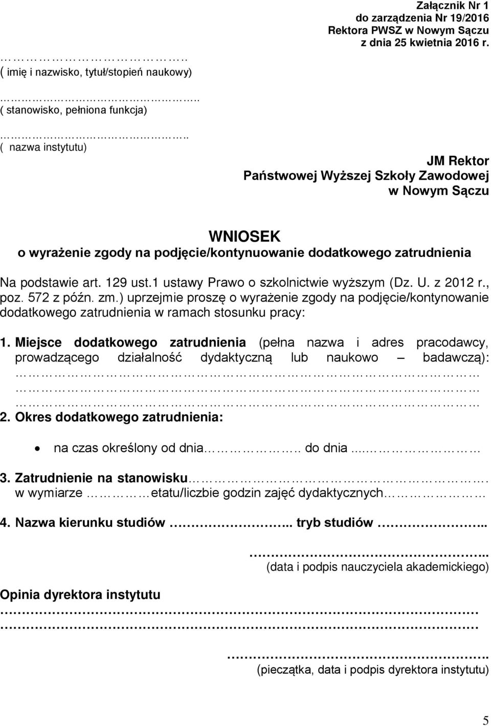 1 ustawy Prawo o szkolnictwie wyższym (Dz. U. z 2012 r., poz. 572 z późn. zm.) uprzejmie proszę o wyrażenie zgody na podjęcie/kontynowanie dodatkowego zatrudnienia w ramach stosunku pracy: 1.