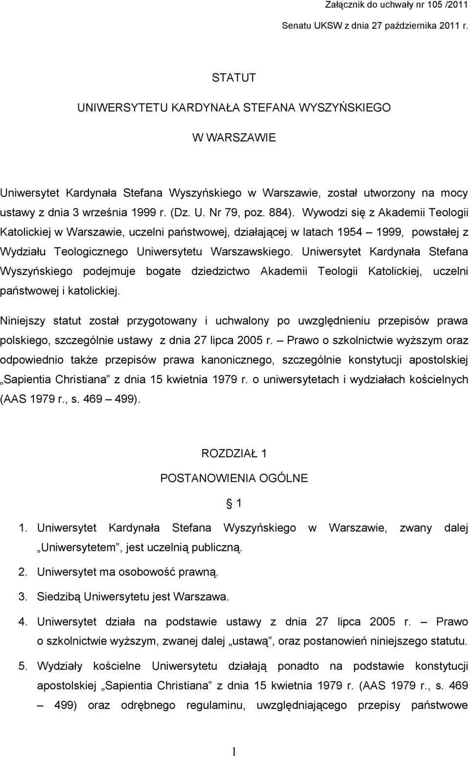 884). Wywodzi się z Akademii Teologii Katolickiej w Warszawie, uczelni państwowej, działającej w latach 1954 1999, powstałej z Wydziału Teologicznego Uniwersytetu Warszawskiego.