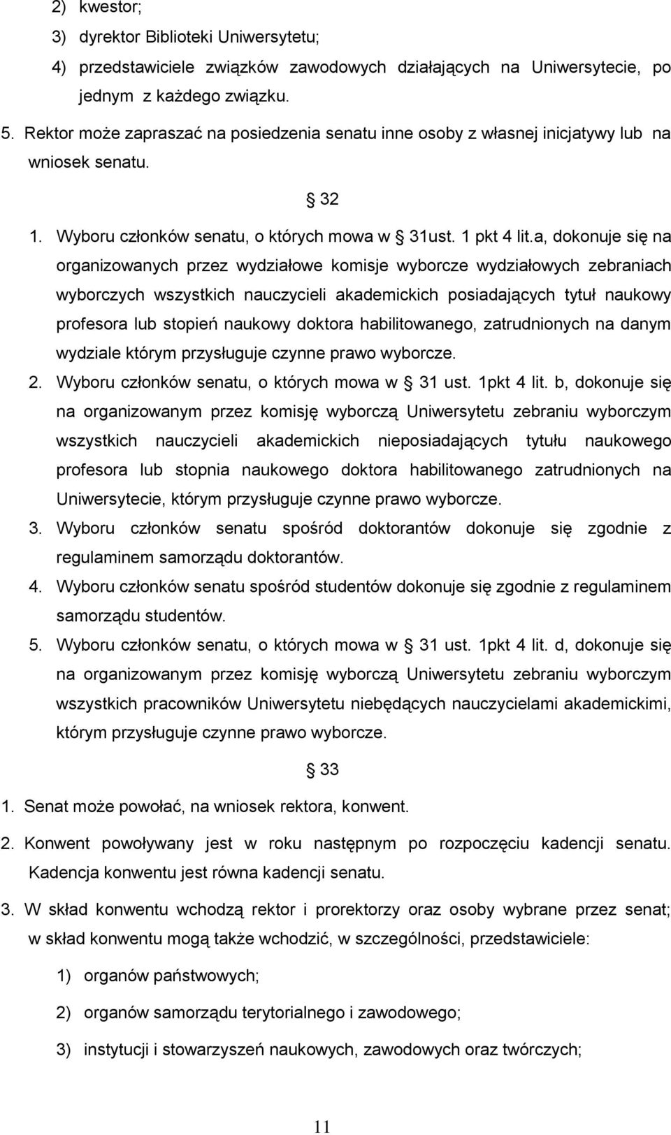 a, dokonuje się na organizowanych przez wydziałowe komisje wyborcze wydziałowych zebraniach wyborczych wszystkich nauczycieli akademickich posiadających tytuł naukowy profesora lub stopień naukowy